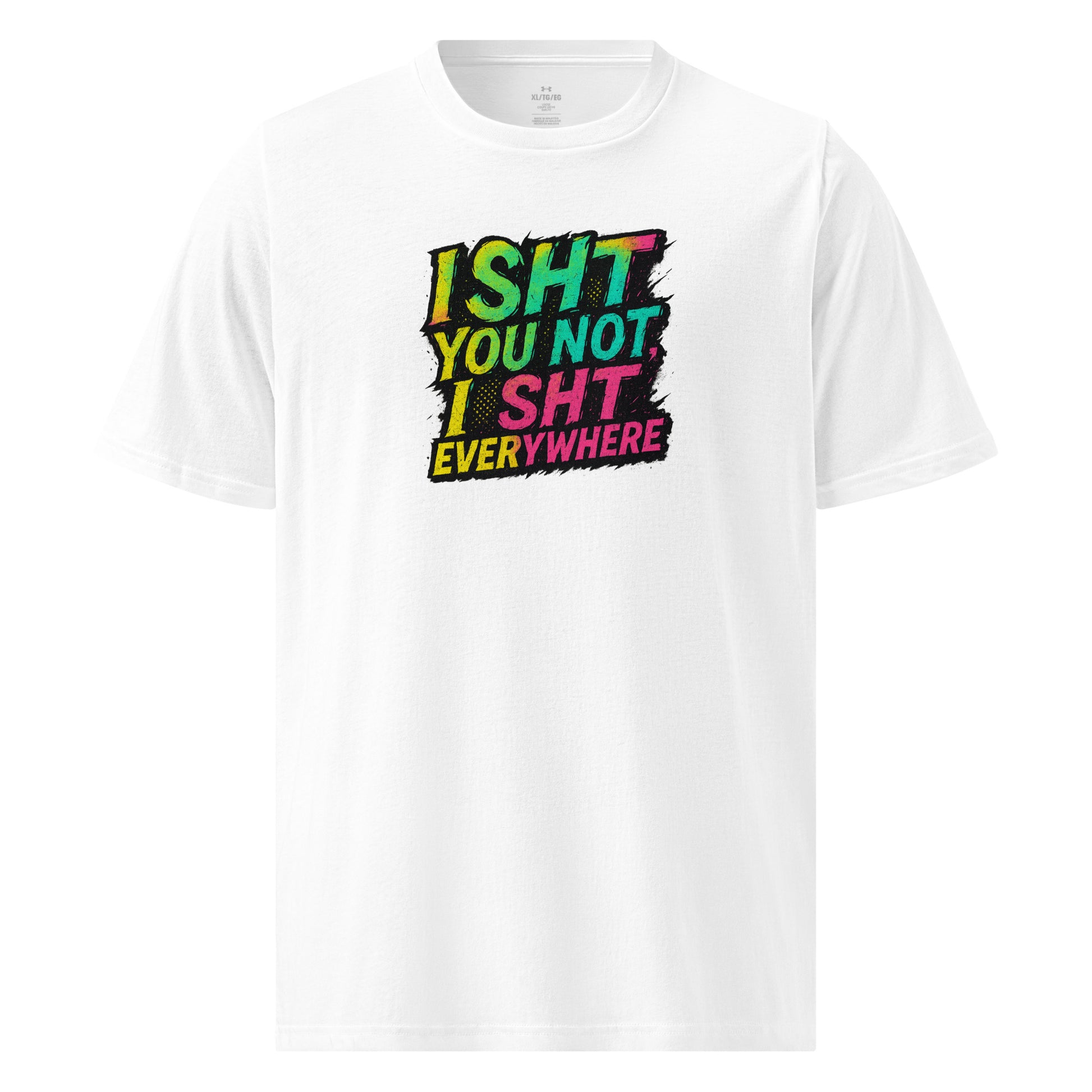 I Sht You Not, I Sht Everywhere - Sarcastic T-Shirts | PureSarcasm in T Shirt White - Front View | Sarcastic T-Shirts | PureSarcasm