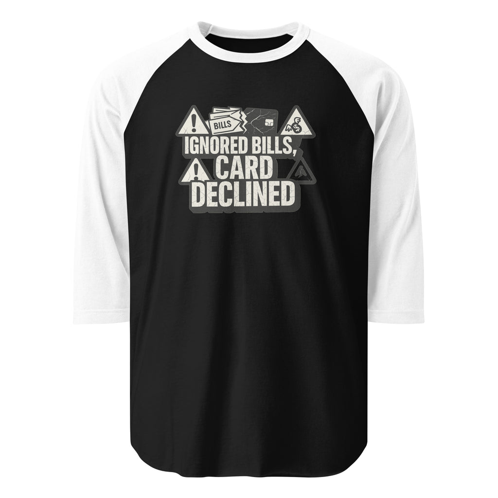 Ignored Bills, Card Declined - Sarcastic T-Shirt | PureSarcasm in Shirt Black White - Front View | Sarcastic T-shirt | PureSarcasm