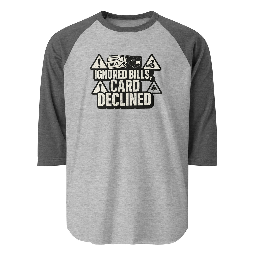 Ignored Bills, Card Declined - Sarcastic T-Shirt | PureSarcasm in Grey Heather Charcoal - Front View | Sarcastic T-shirt | PureSarcasm