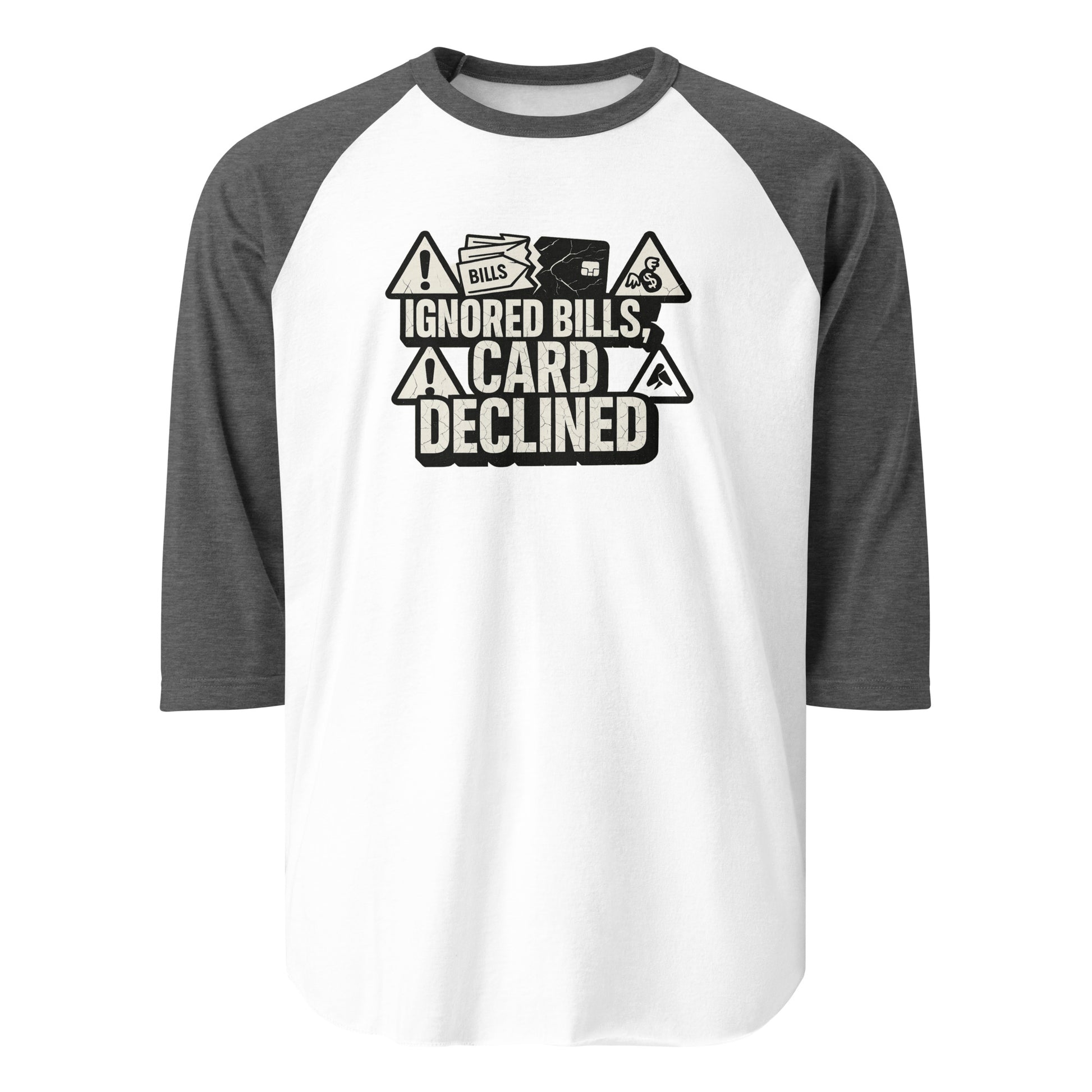 Ignored Bills, Card Declined - Sarcastic T-Shirt | PureSarcasm in White Heather Charcoal - Front View | Sarcastic T-shirt | PureSarcasm