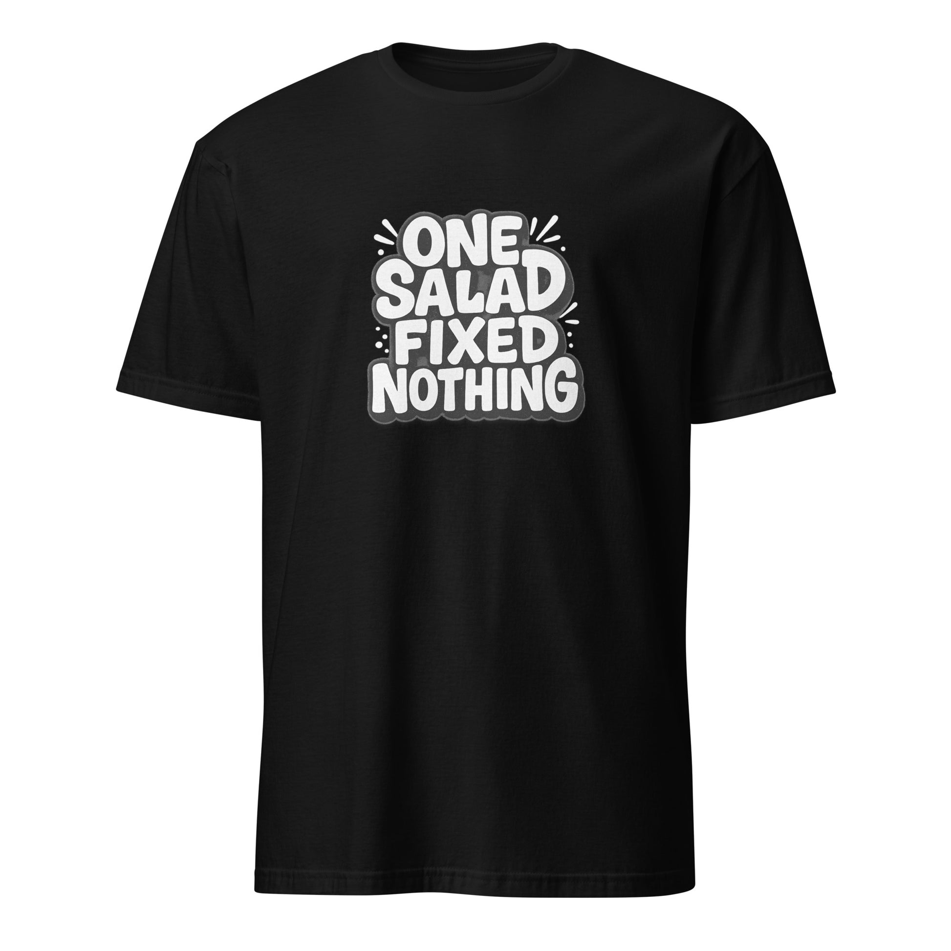 One Salad Fixed Nothing - Sarcastic T-Shirt in T Shirt Black - Front View | Sarcastic T-shirt | PureSarcasm