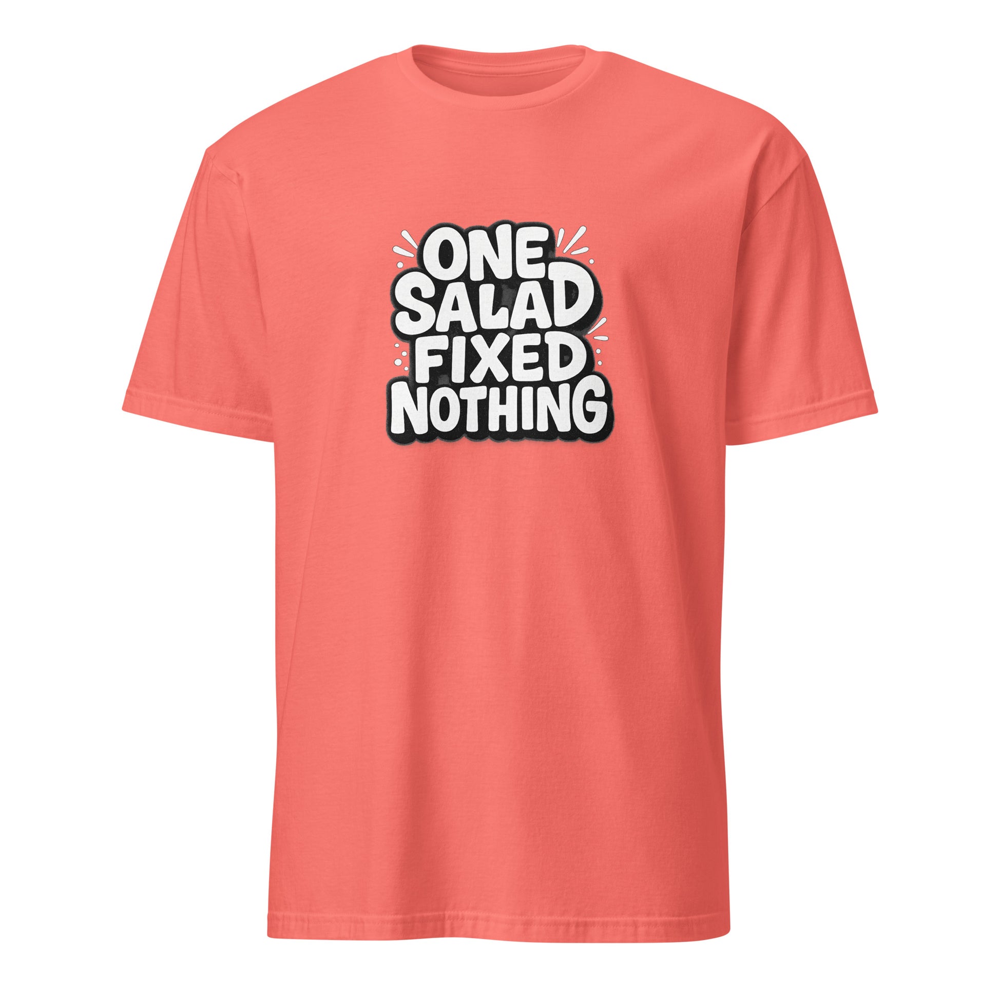 One Salad Fixed Nothing - Sarcastic T-Shirt in Shirt Coral Silk - Front View | Sarcastic T-shirt | PureSarcasm