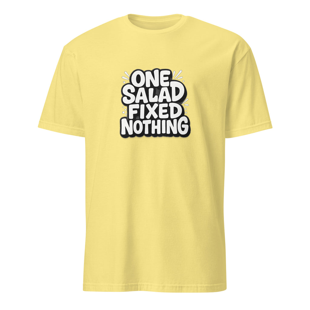 One Salad Fixed Nothing sarcastic t-shirt - t cornsilk, front view