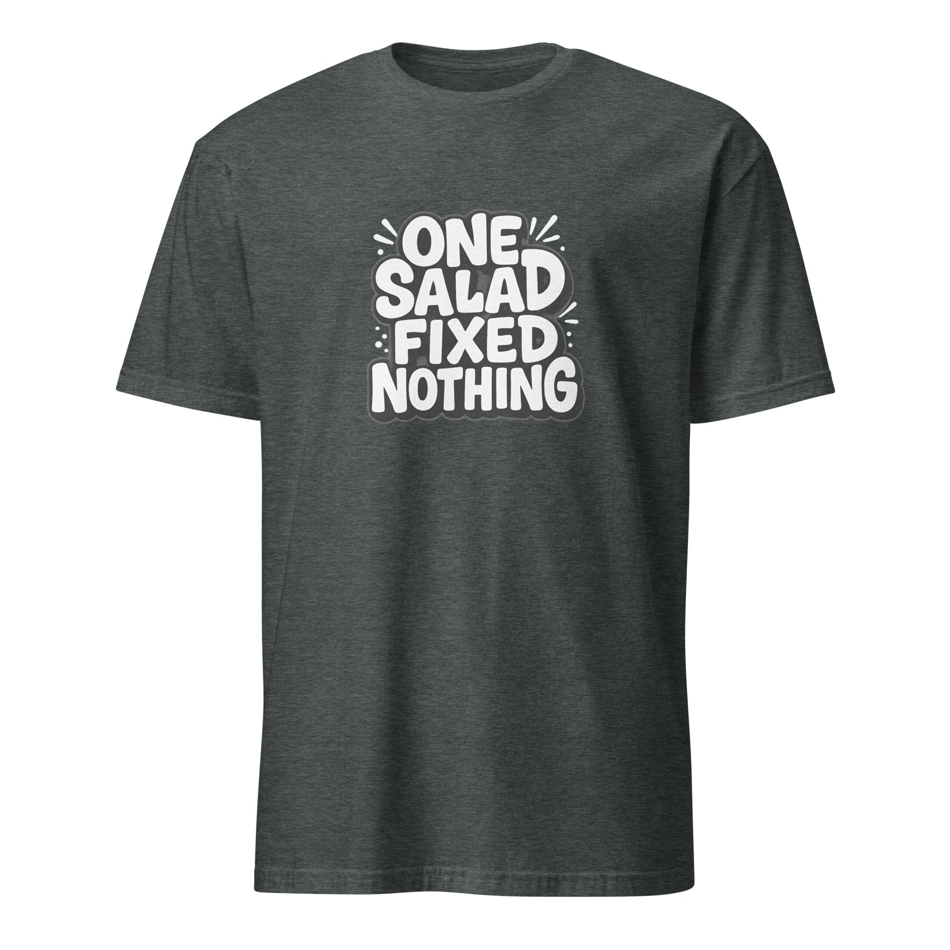 One Salad Fixed Nothing - Sarcastic T-Shirt in Shirt Dark Heather - Front View | Sarcastic T-shirt | PureSarcasm