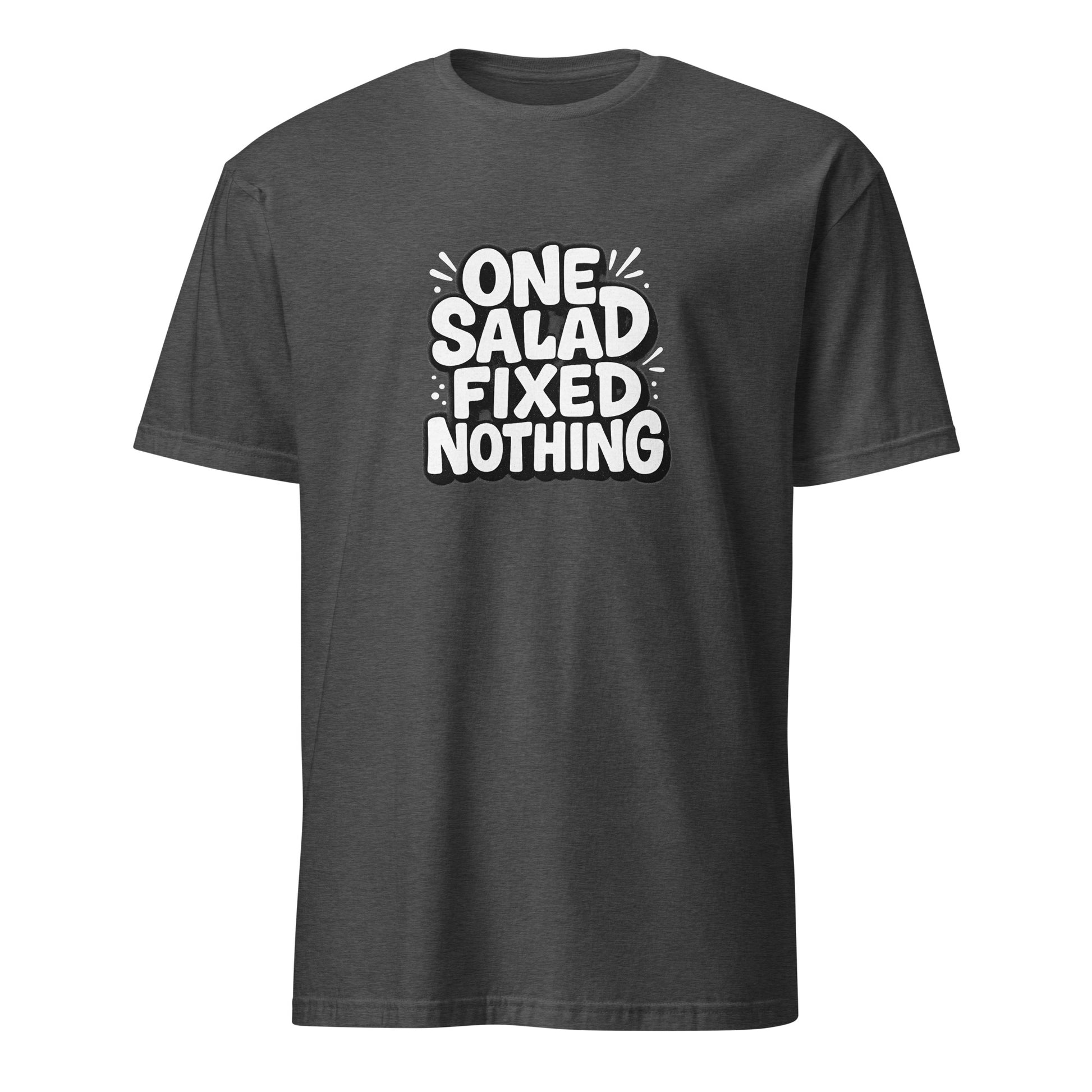 One Salad Fixed Nothing - Sarcastic T-Shirt in Dark Heather Grey - Front View | Sarcastic T-shirt | PureSarcasm