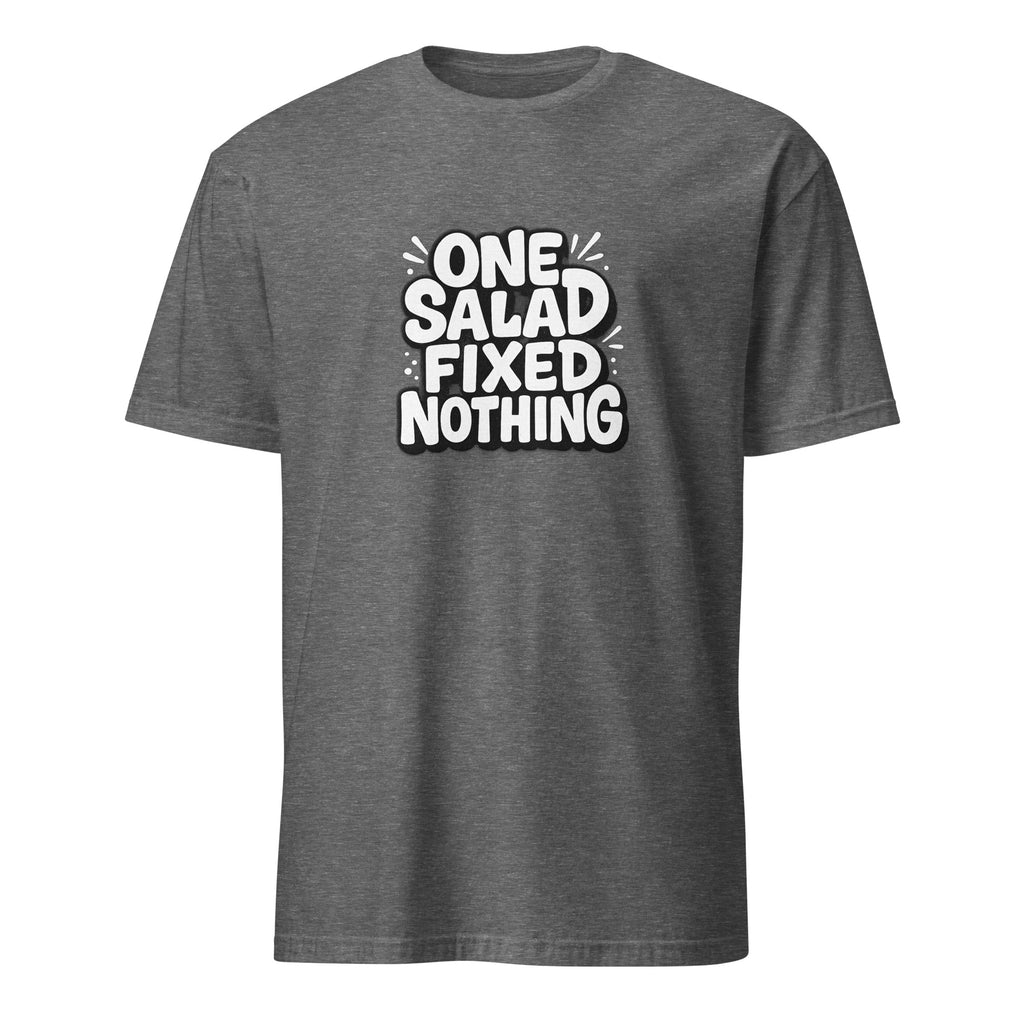 One Salad Fixed Nothing sarcastic t-shirt - graphite heather, front view