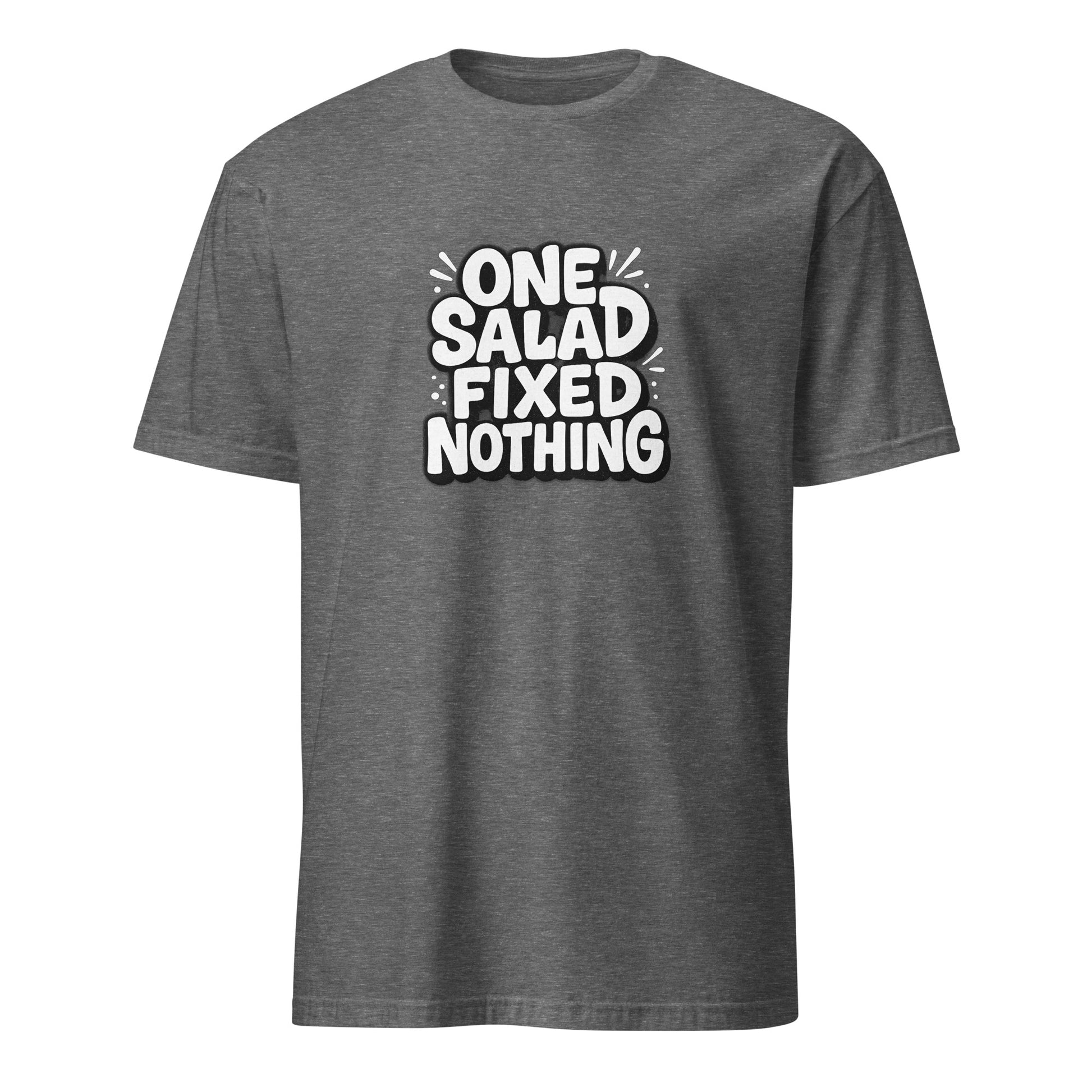One Salad Fixed Nothing - Sarcastic T-Shirt in Shirt Graphite Heather - Front View | Sarcastic T-shirt | PureSarcasm