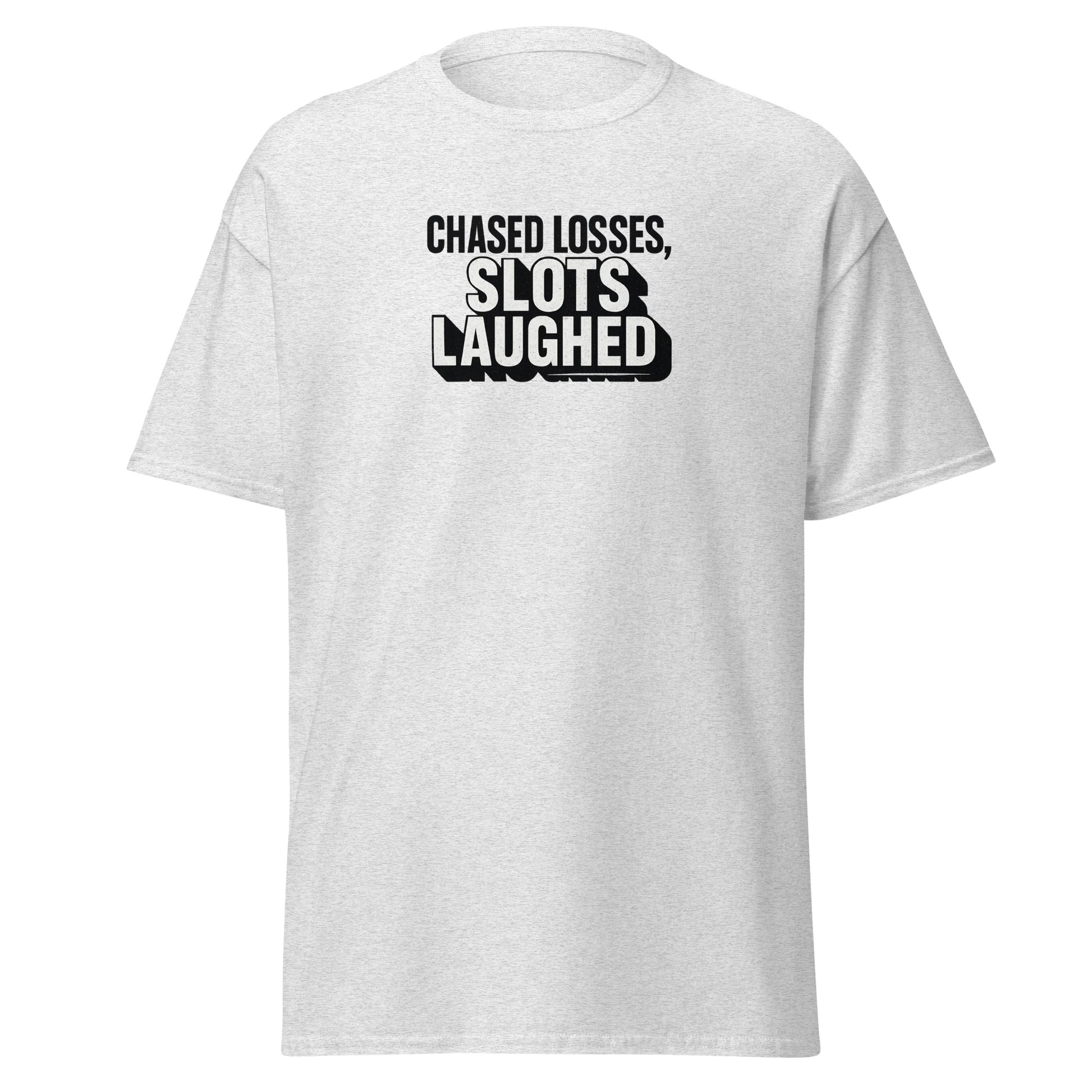 Chased losses, slots laughed - Sarcastic T-Shirt | PureSarcasm in Classic Tee Ash - Front View | Sarcastic T-shirt | PureSarcasm