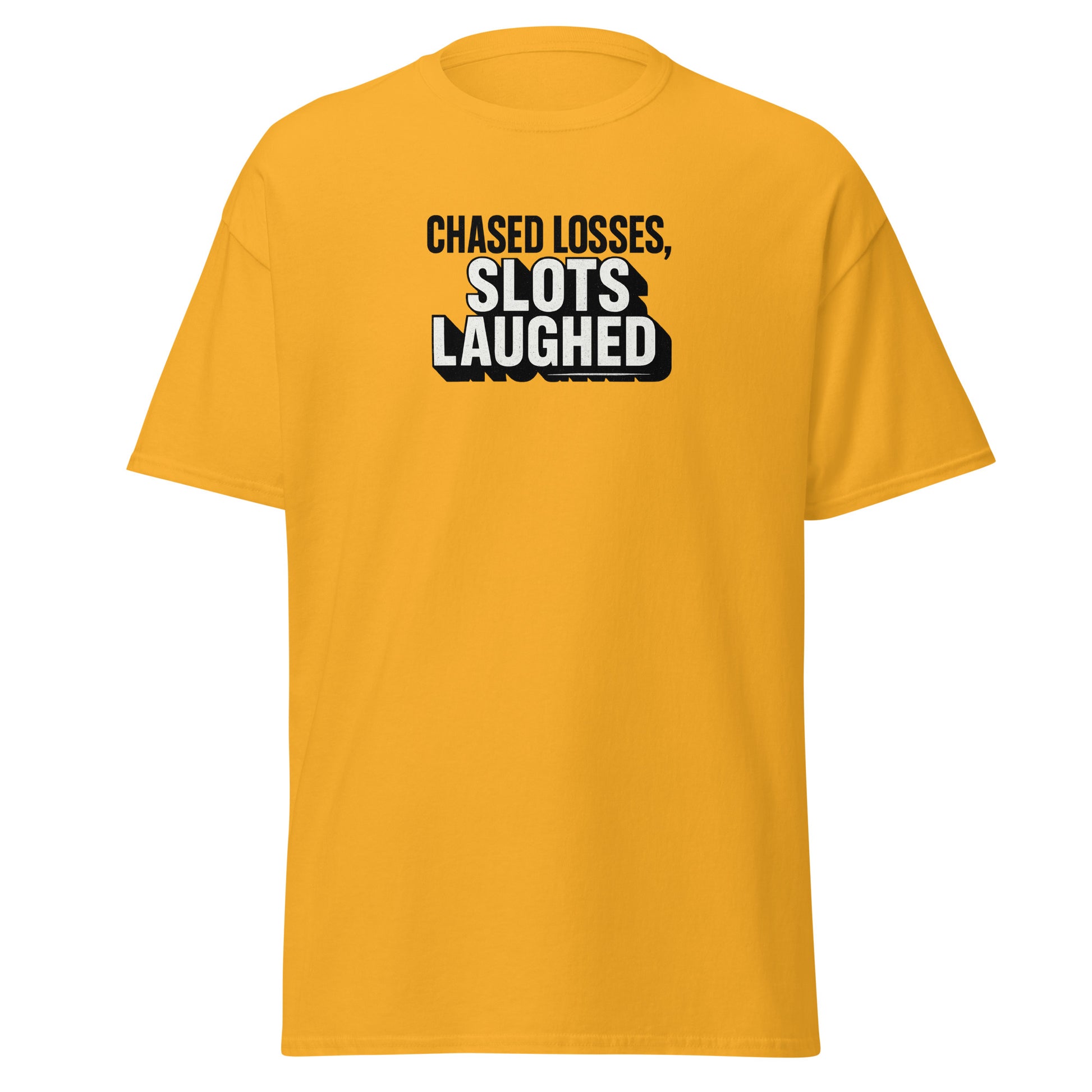 Chased losses, slots laughed - Sarcastic T-Shirt | PureSarcasm in Classic Tee Gold - Front View | Sarcastic T-shirt | PureSarcasm