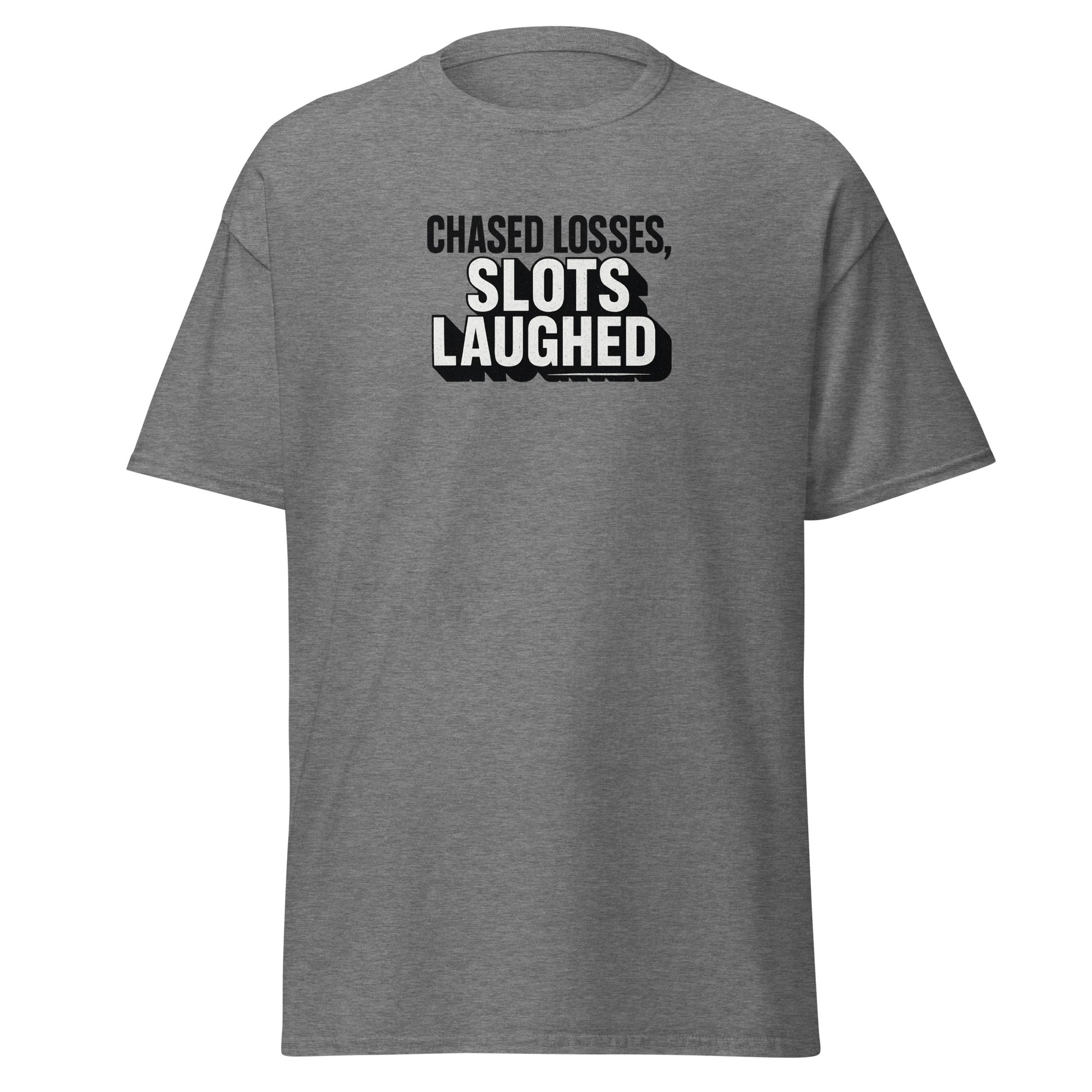 Chased losses, slots laughed - Sarcastic T-Shirt | PureSarcasm in Tee Graphite Heather - Front View | Sarcastic T-shirt | PureSarcasm