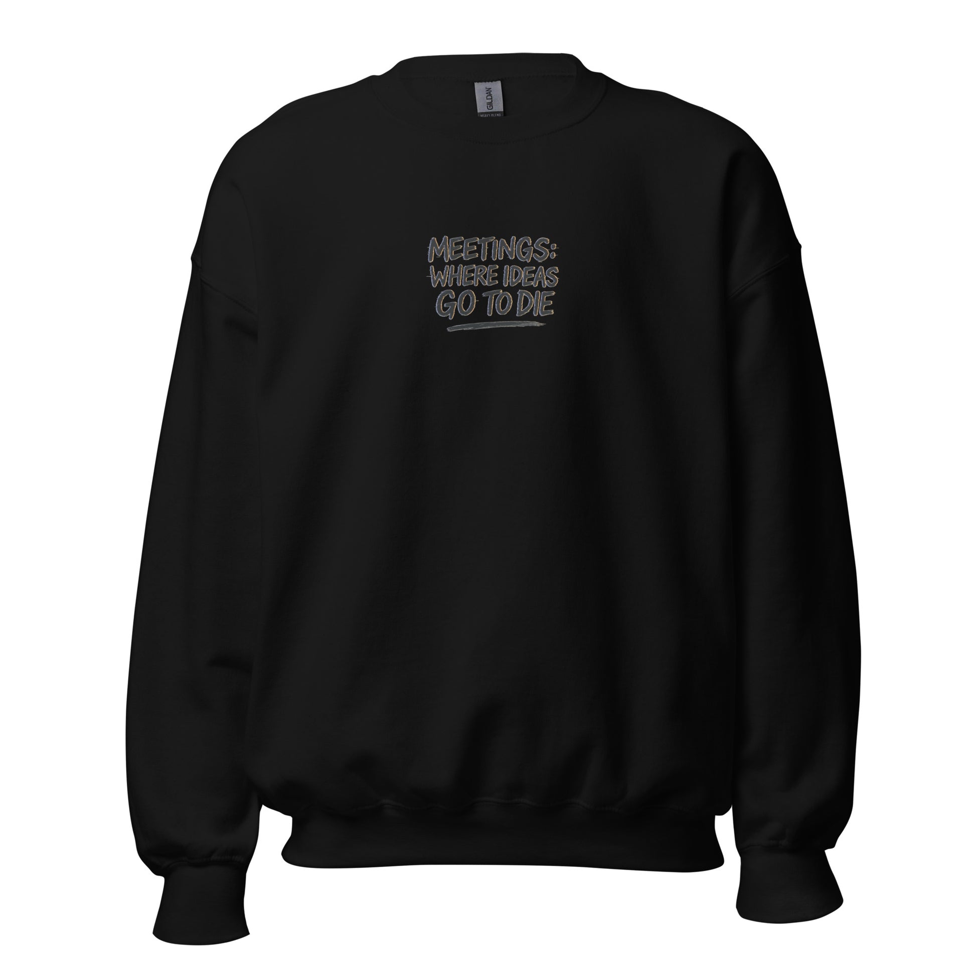Meetings: Where Ideas Go To Die - Sarcastic Sweatshirt | PureSarcasm in Neck Sweatshirt Black - Front View | Sarcastic Sweatshirt | PureSarcasm