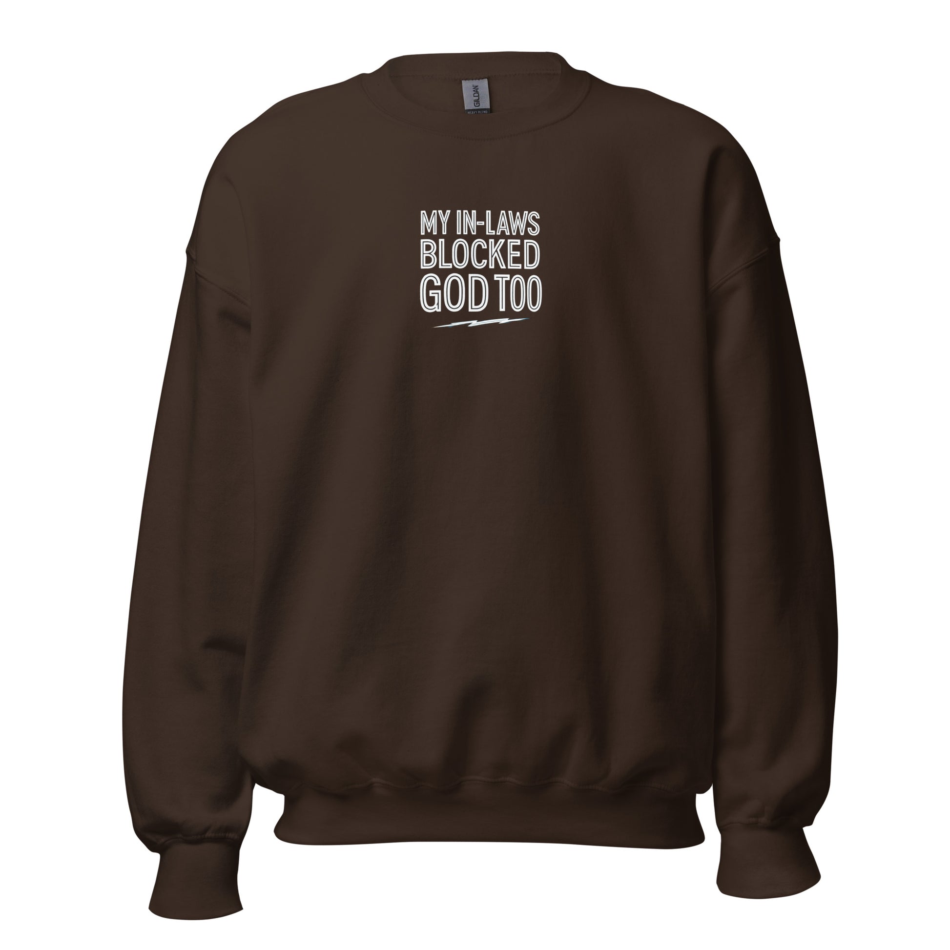 My In-Laws Blocked God Too - Sarcastic Sweatshirt | PureSarcasm in Sweatshirt Dark Chocolate - Front View | Sarcastic Sweatshirt | PureSarcasm