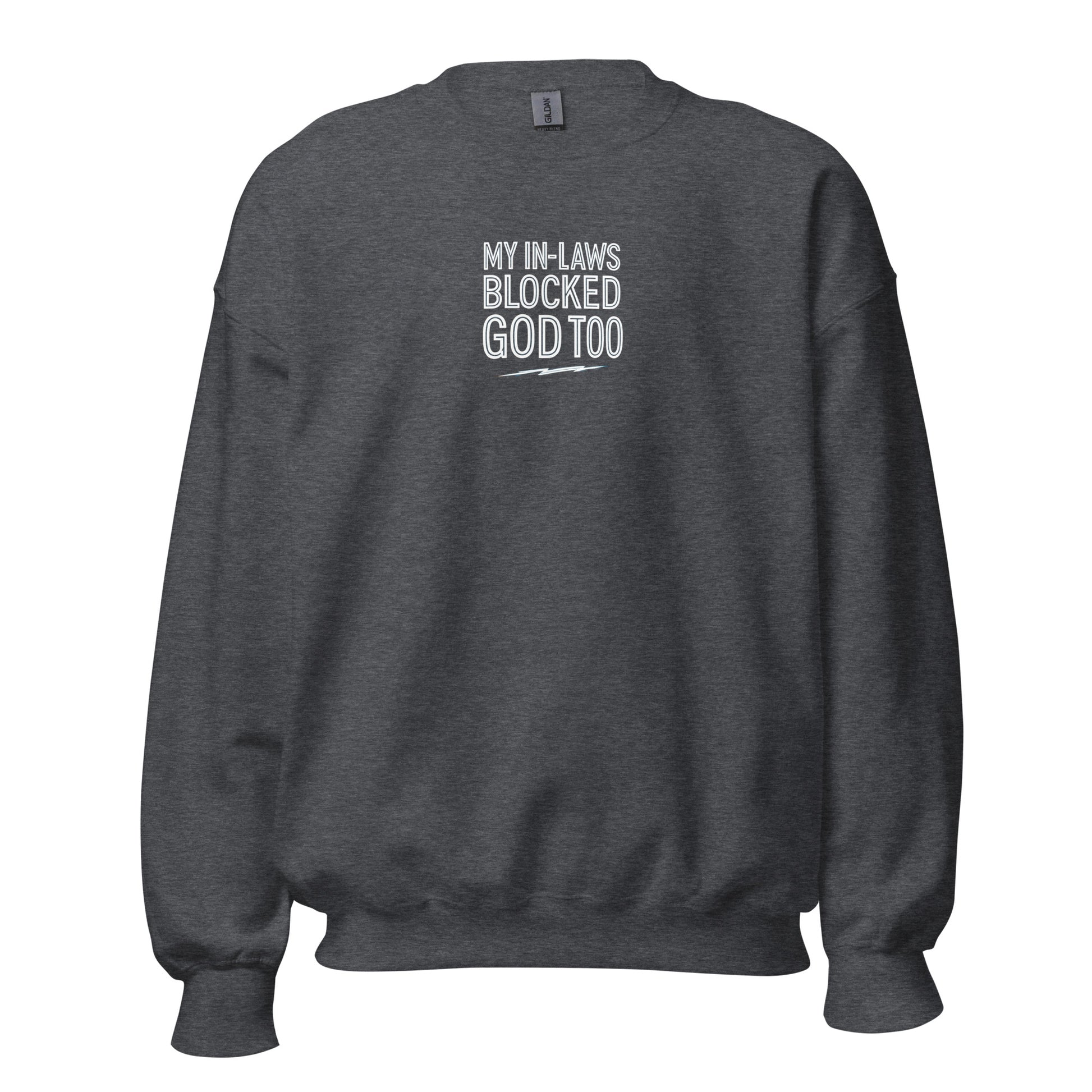 My In-Laws Blocked God Too - Sarcastic Sweatshirt | PureSarcasm in Sweatshirt Dark Heather - Front View | Sarcastic Sweatshirt | PureSarcasm