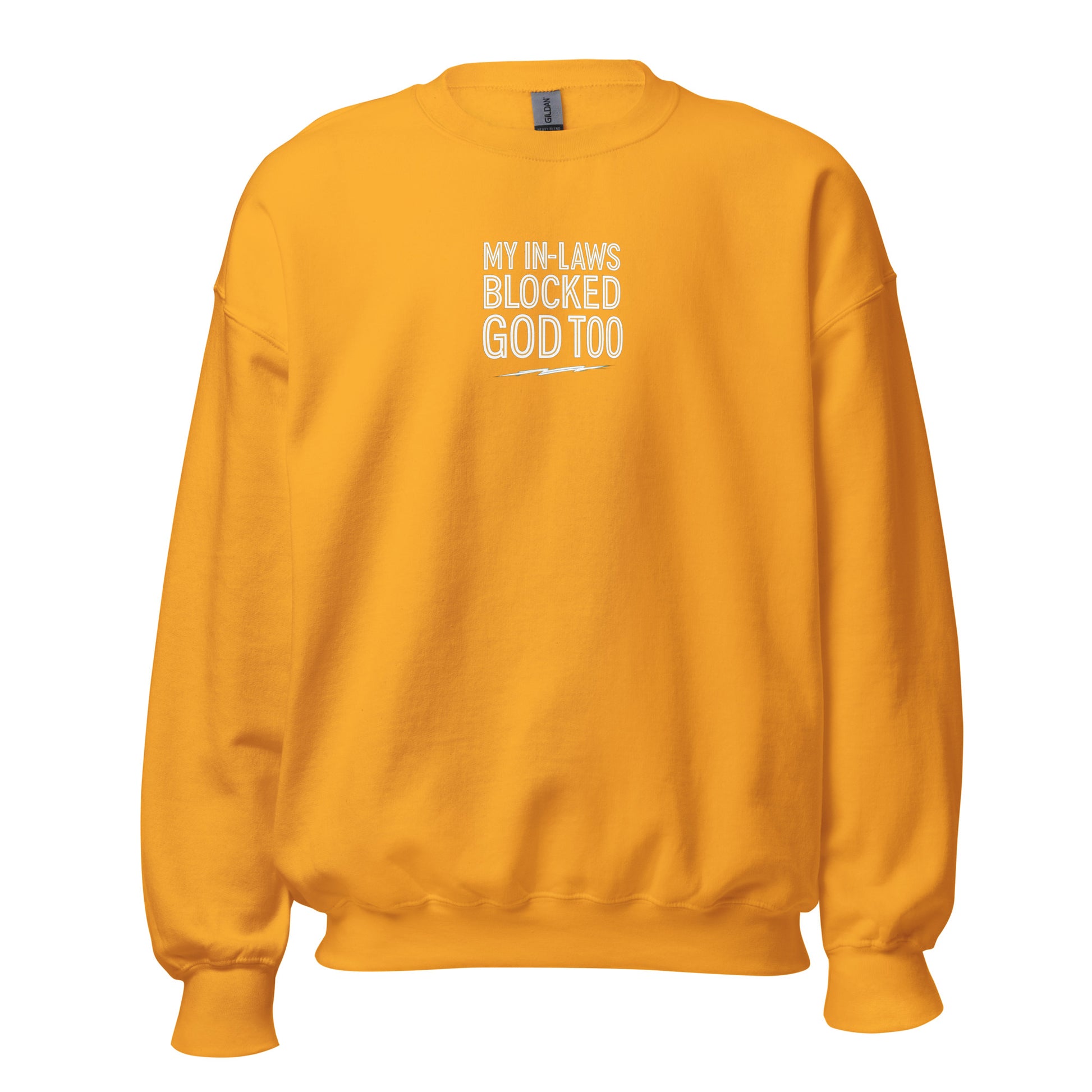 My In-Laws Blocked God Too - Sarcastic Sweatshirt | PureSarcasm in Neck Sweatshirt Gold - Front View | Sarcastic Sweatshirt | PureSarcasm