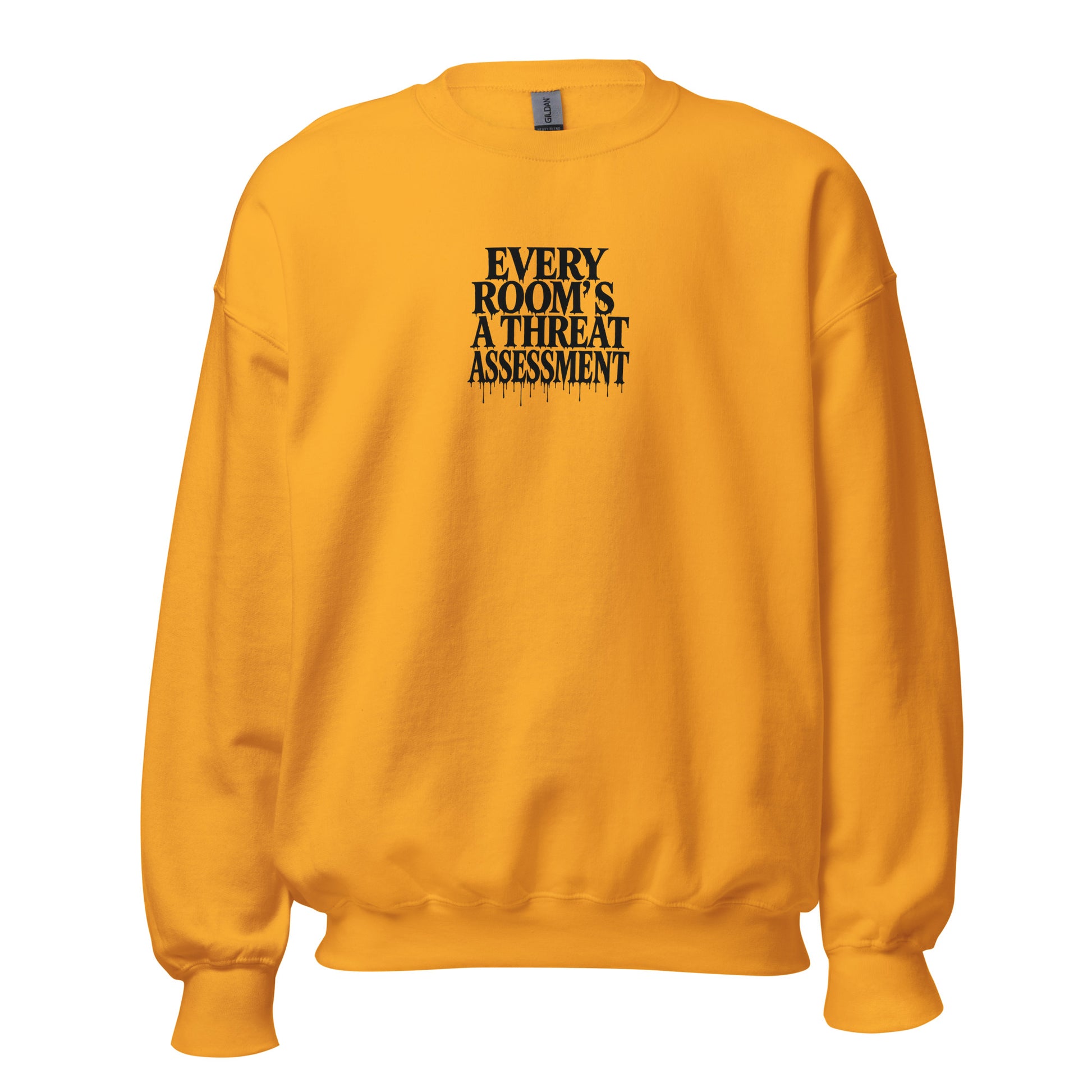 Every Room’s a Threat Assessment - Sarcastic Sweatshirt | PureSarcasm in Neck Sweatshirt Gold - Front View | Sarcastic Sweatshirt | PureSarcasm