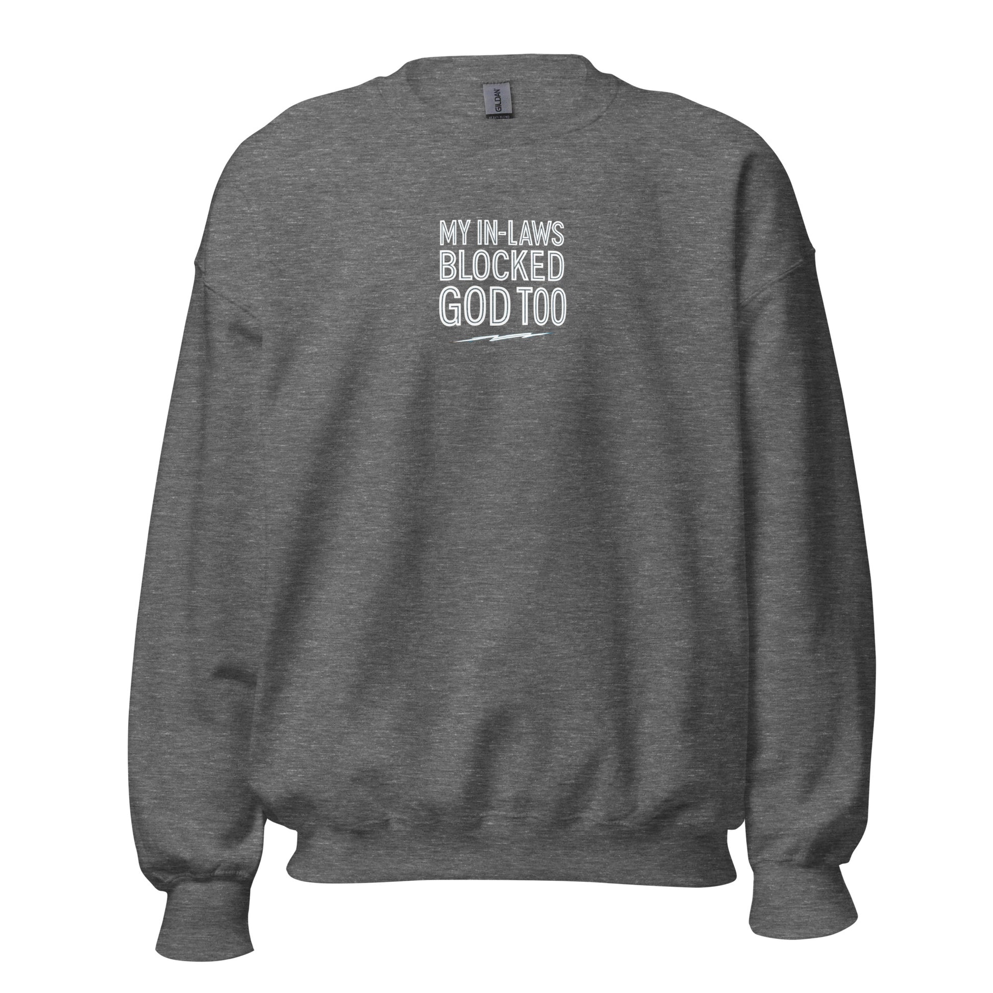 My In-Laws Blocked God Too - Sarcastic Sweatshirt | PureSarcasm in Sweatshirt Graphite Heather - Front View | Sarcastic Sweatshirt | PureSarcasm