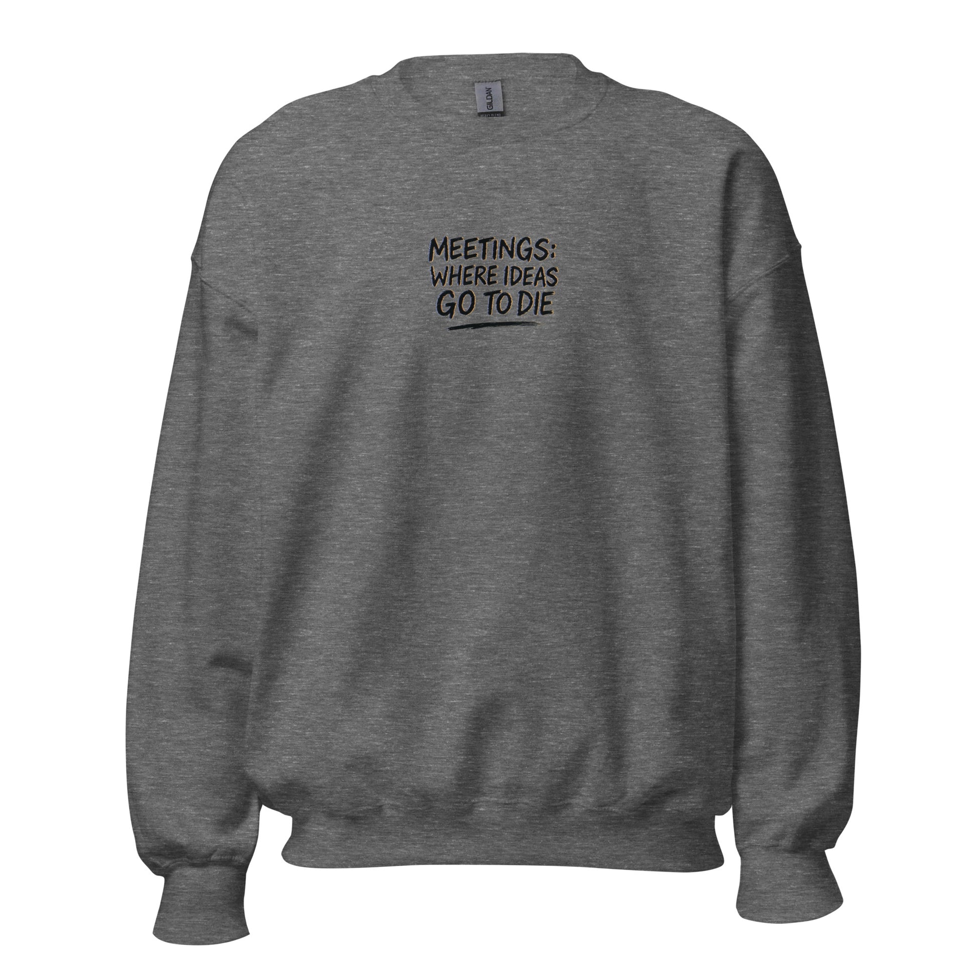 Meetings: Where Ideas Go To Die - Sarcastic Sweatshirt | PureSarcasm in Sweatshirt Graphite Heather - Front View | Sarcastic Sweatshirt | PureSarcasm