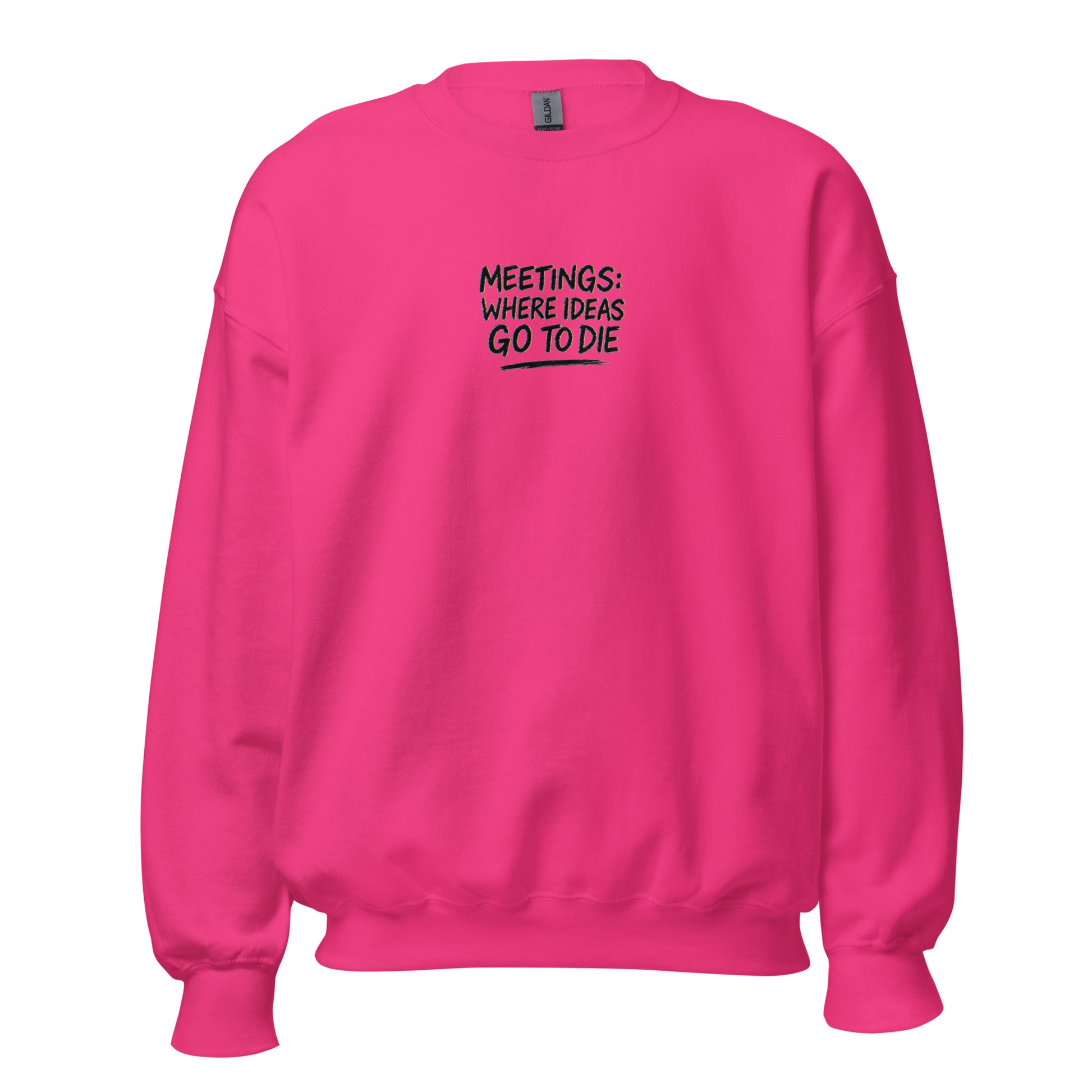 Meetings: Where Ideas Go To Die - Sarcastic Sweatshirt | PureSarcasm in Neck Sweatshirt Heliconia - Front View | Sarcastic Sweatshirt | PureSarcasm