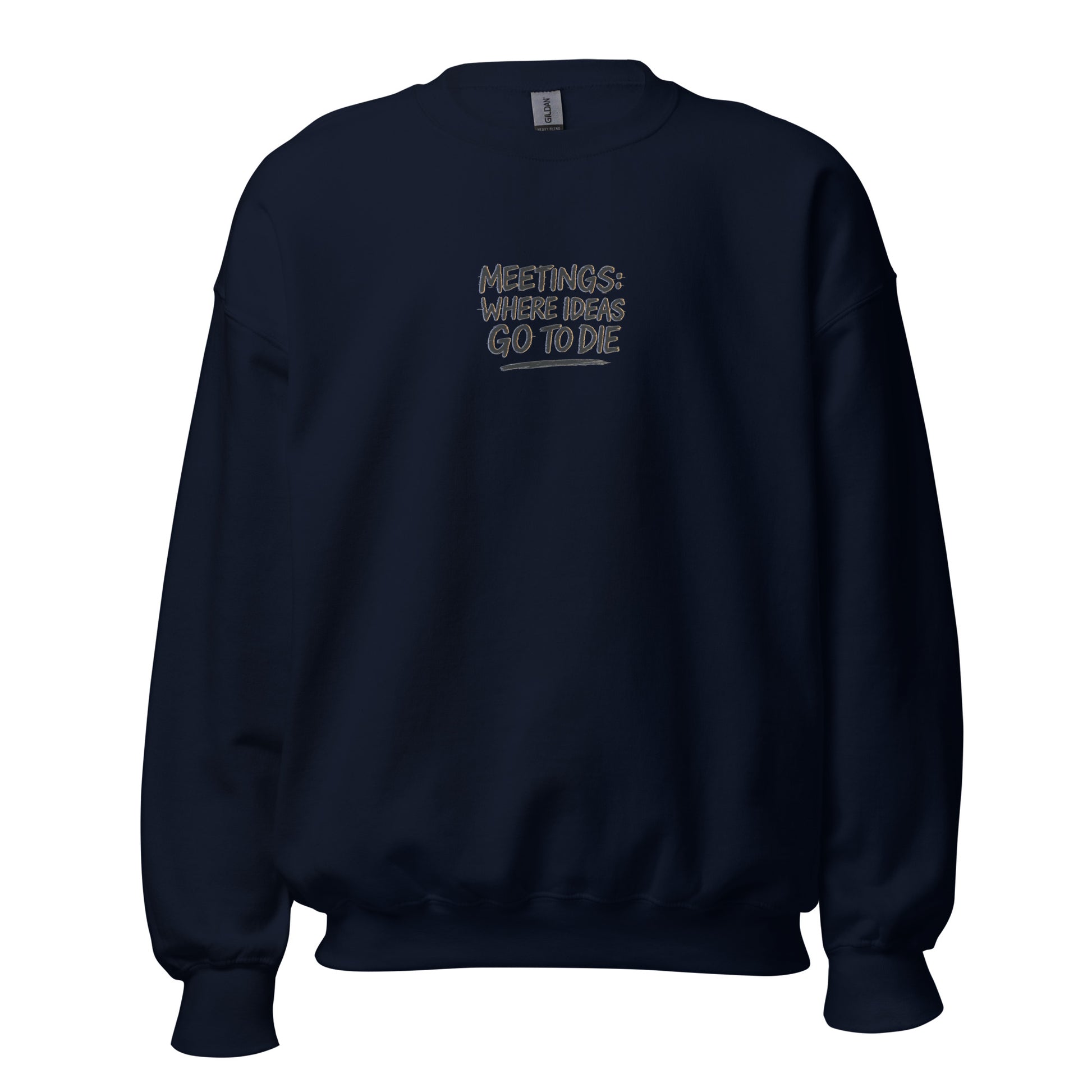 Meetings: Where Ideas Go To Die - Sarcastic Sweatshirt | PureSarcasm in Neck Sweatshirt Navy - Front View | Sarcastic Sweatshirt | PureSarcasm