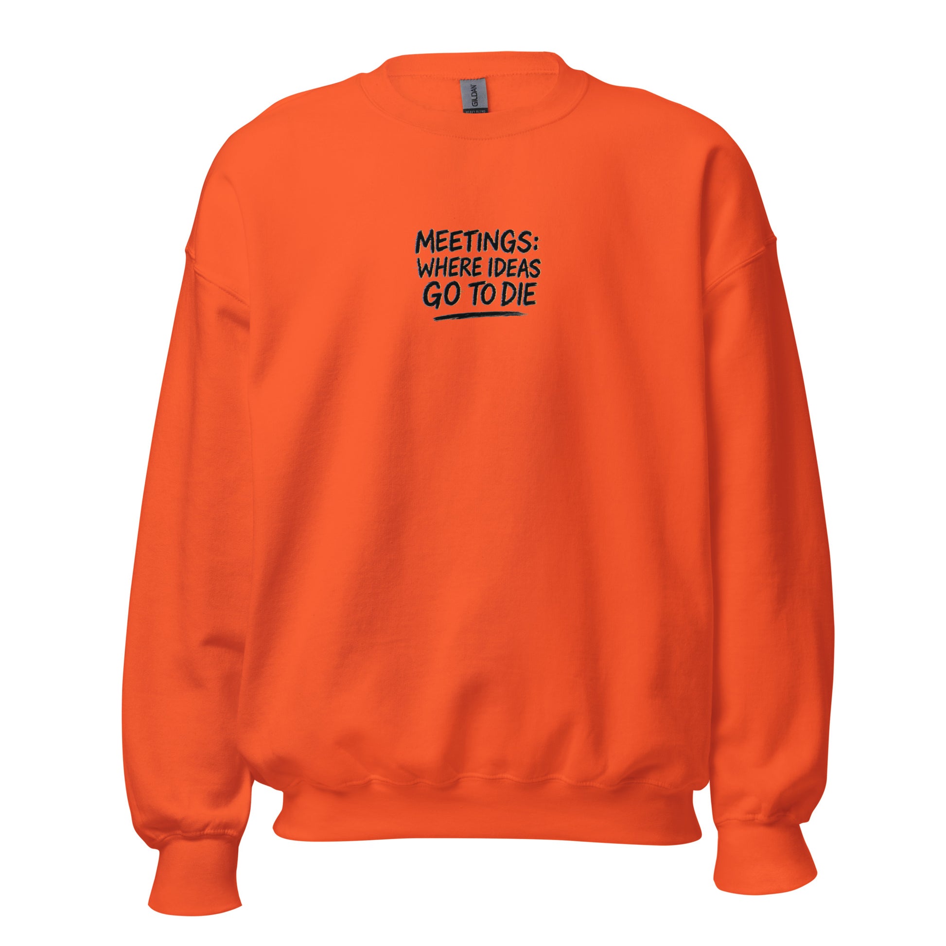 Meetings: Where Ideas Go To Die - Sarcastic Sweatshirt | PureSarcasm in Neck Sweatshirt Orange - Front View | Sarcastic Sweatshirt | PureSarcasm