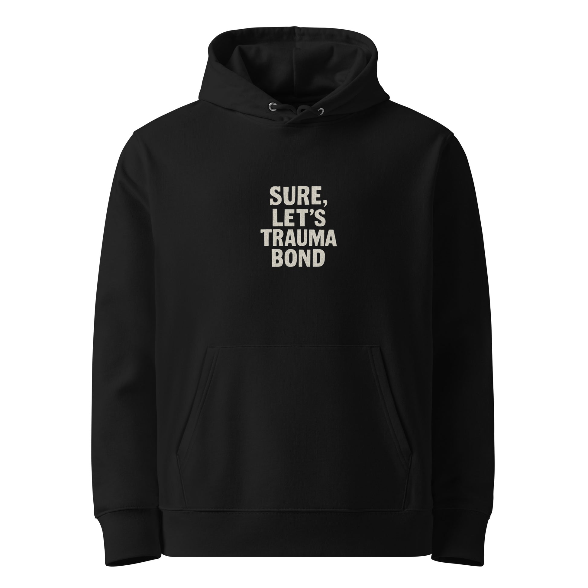 Sure, Let’s Trauma Bond - Sarcastic Hoodie | PureSarcasm in Organic Hoodie Black - Front View | Sarcastic Hoodie | PureSarcasm