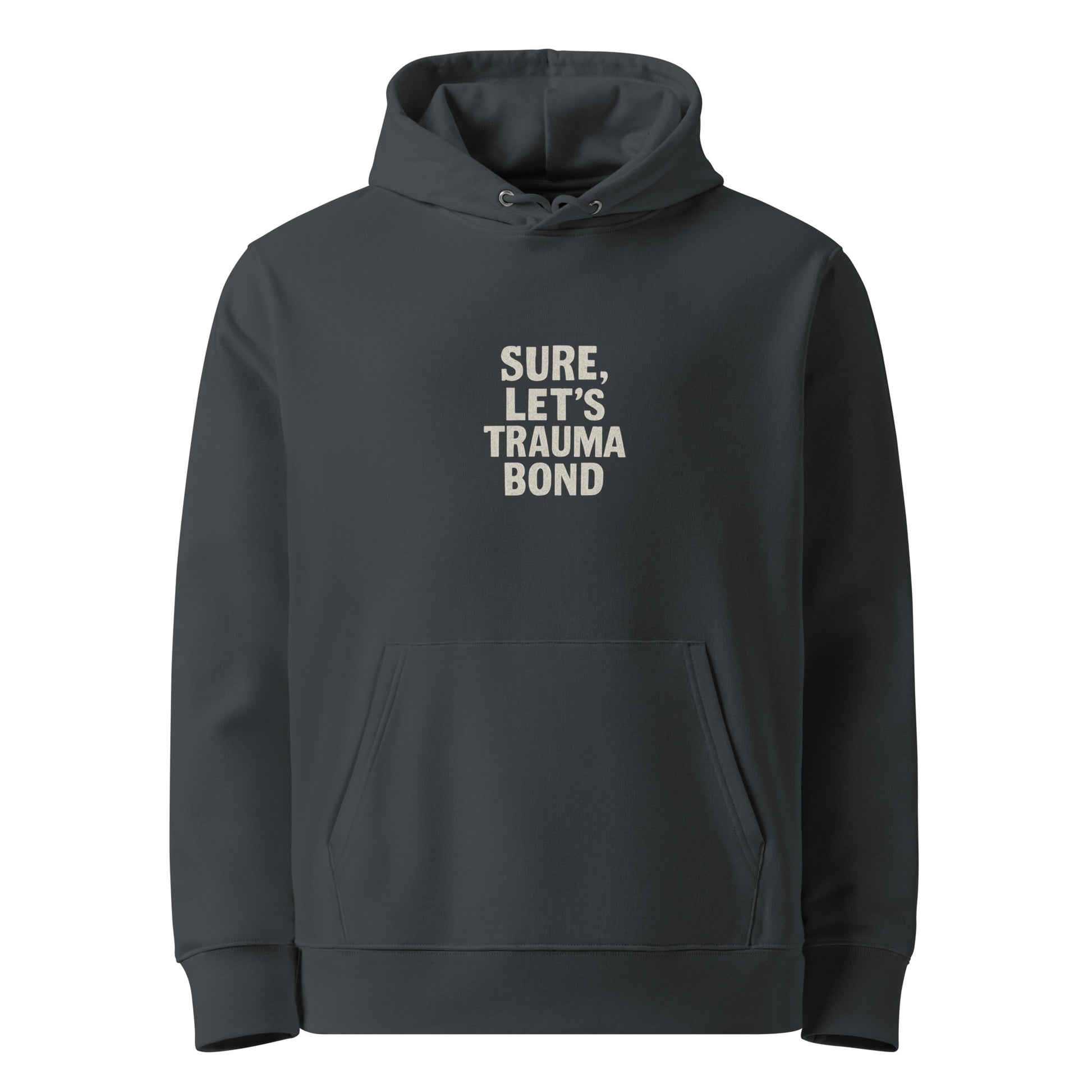 Sure, Let’s Trauma Bond - Sarcastic Hoodie | PureSarcasm in India Ink Grey - Front View | Sarcastic Hoodie | PureSarcasm