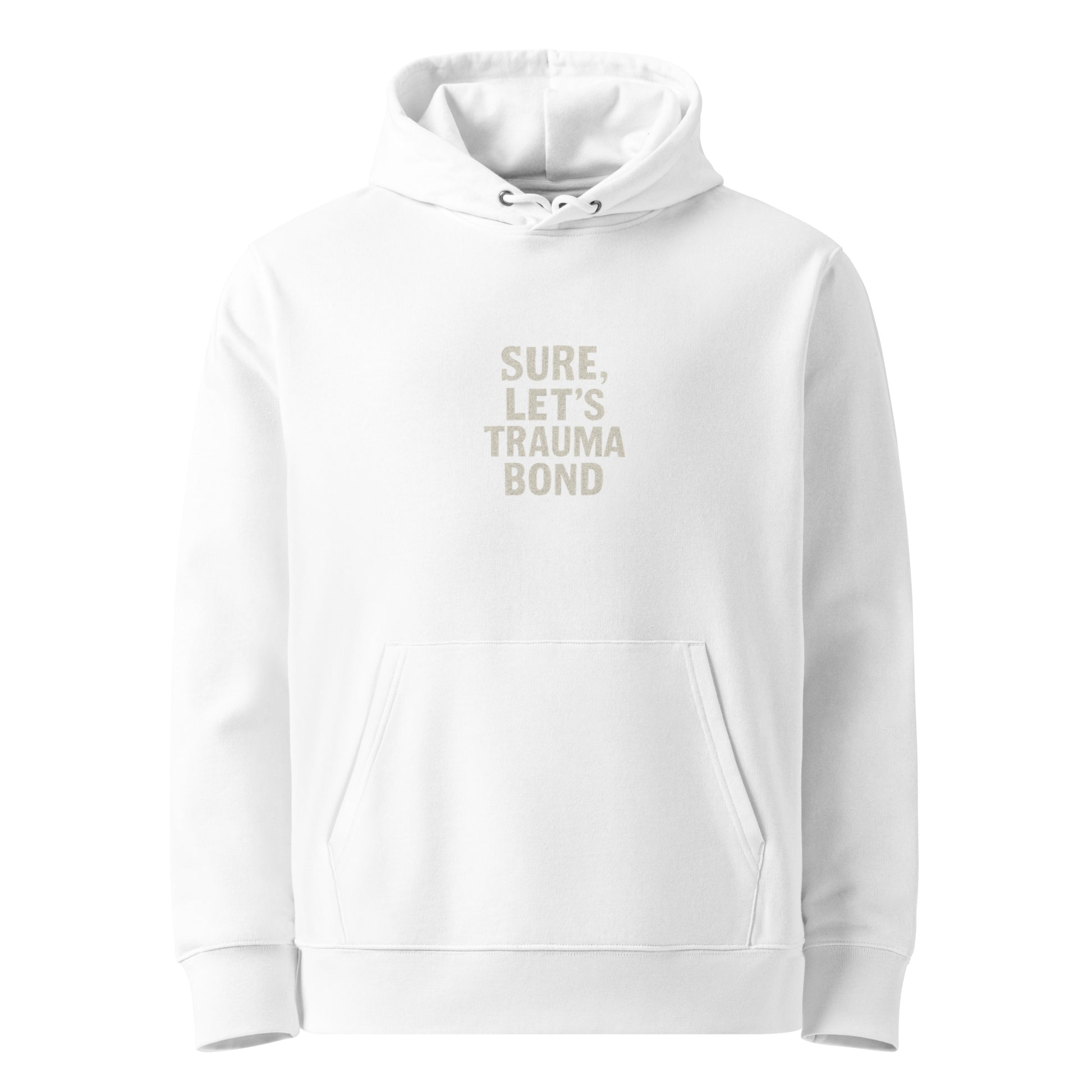 Sure, Let’s Trauma Bond - Sarcastic Hoodie | PureSarcasm in Organic Hoodie White - Front View | Sarcastic Hoodie | PureSarcasm