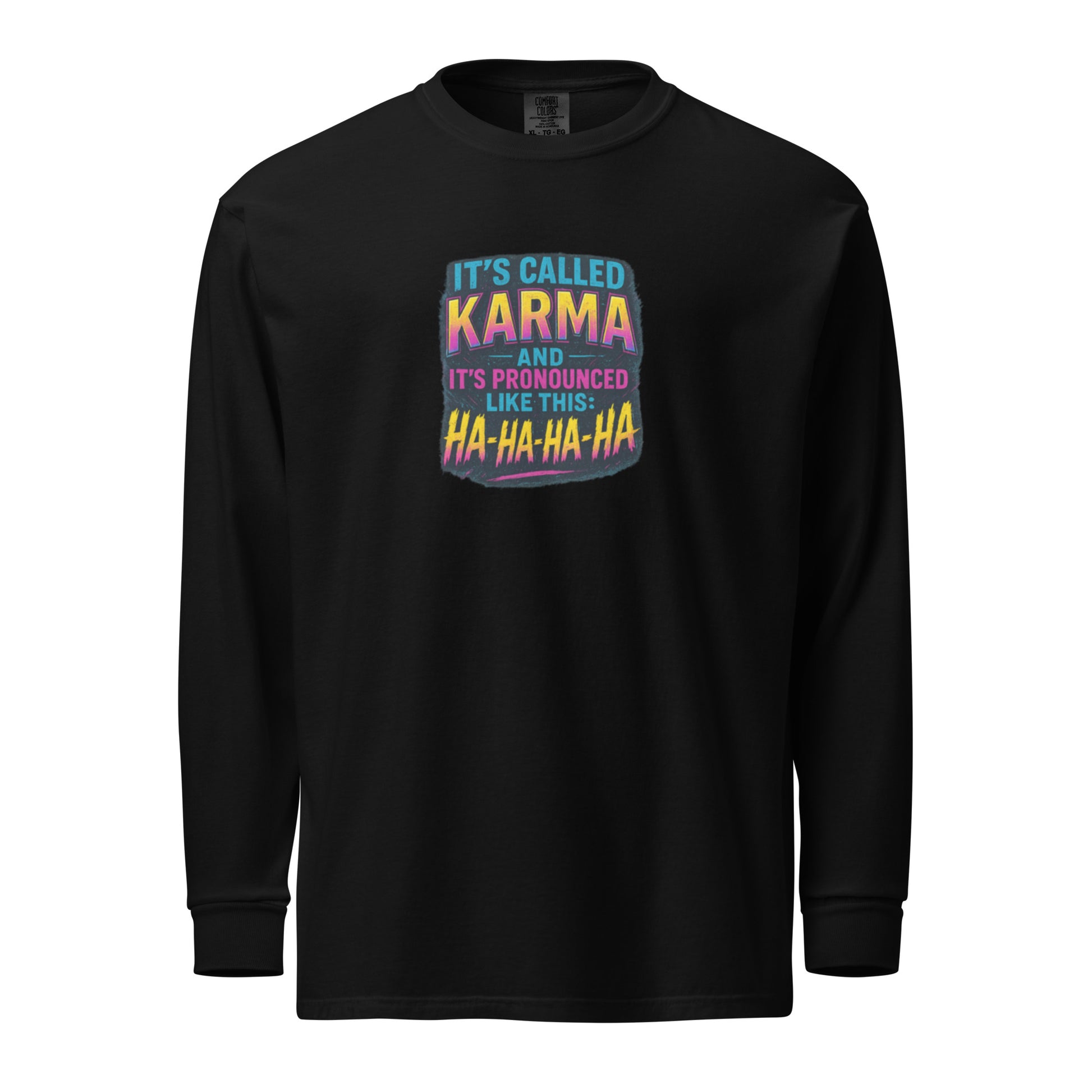 It’s called karma and it’s pronounced like this: ha-ha-ha-ha. - Sarcastic Long Sleeve | PureSarcasm in Sleeve Shirt Black - Front View | Sarcastic Long Sleeve | PureSarcasm
