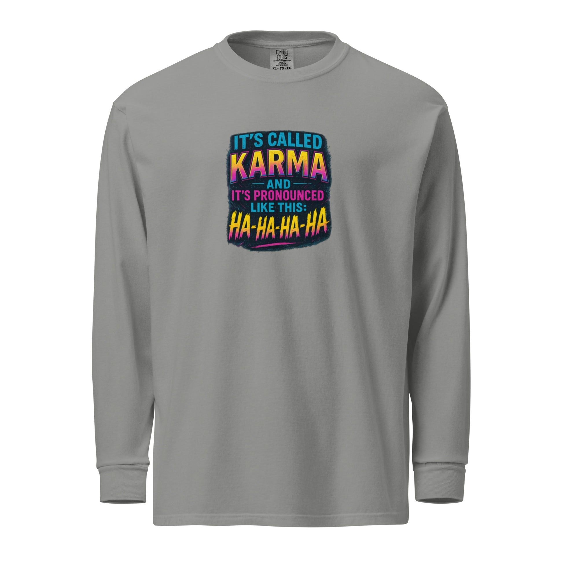 It’s called karma and it’s pronounced like this: ha-ha-ha-ha. - Sarcastic Long Sleeve | PureSarcasm in Sleeve Shirt Grey - Front View | Sarcastic Long Sleeve | PureSarcasm