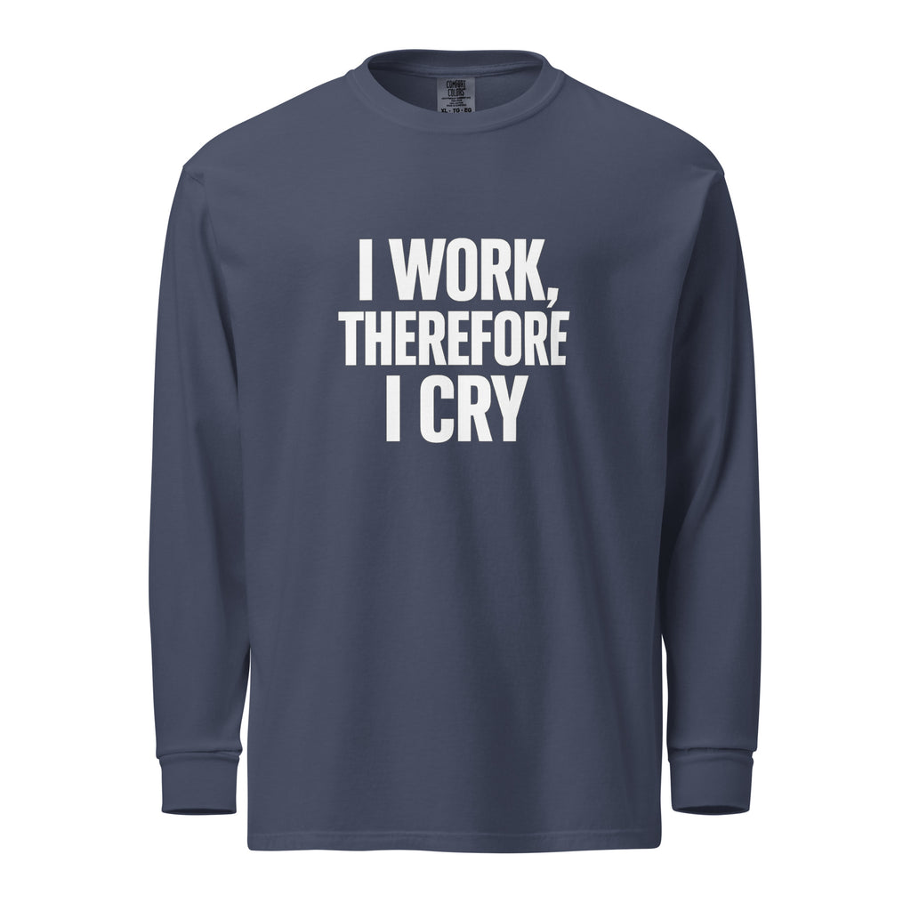 I Work, Therefore I Cry - Sarcastic Long Sleeve Shirt in Sleeve Shirt Navy - Front View | Sarcastic Long sleeve | PureSarcasm
