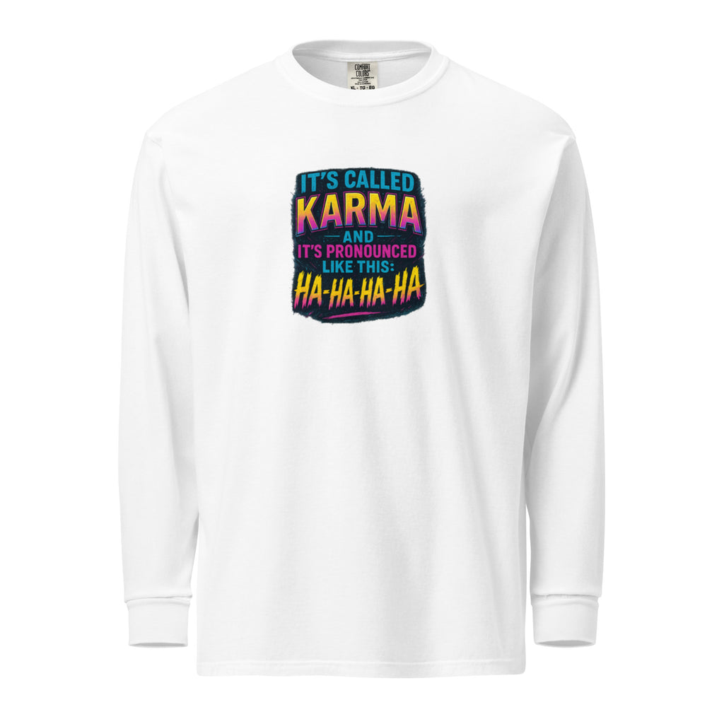 It’s called karma and it’s pronounced like this: ha-ha-ha-ha. - Sarcastic Long Sleeve | PureSarcasm in Sleeve Shirt White - Front View | Sarcastic Long Sleeve | PureSarcasm