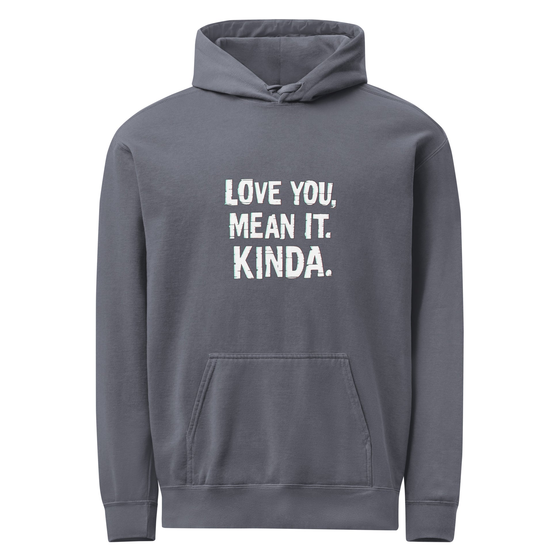 Love You, Mean It. Kinda. - Sarcastic Hoodie | PureSarcasm in Denim - Front View | Sarcastic Hoodie | PureSarcasm