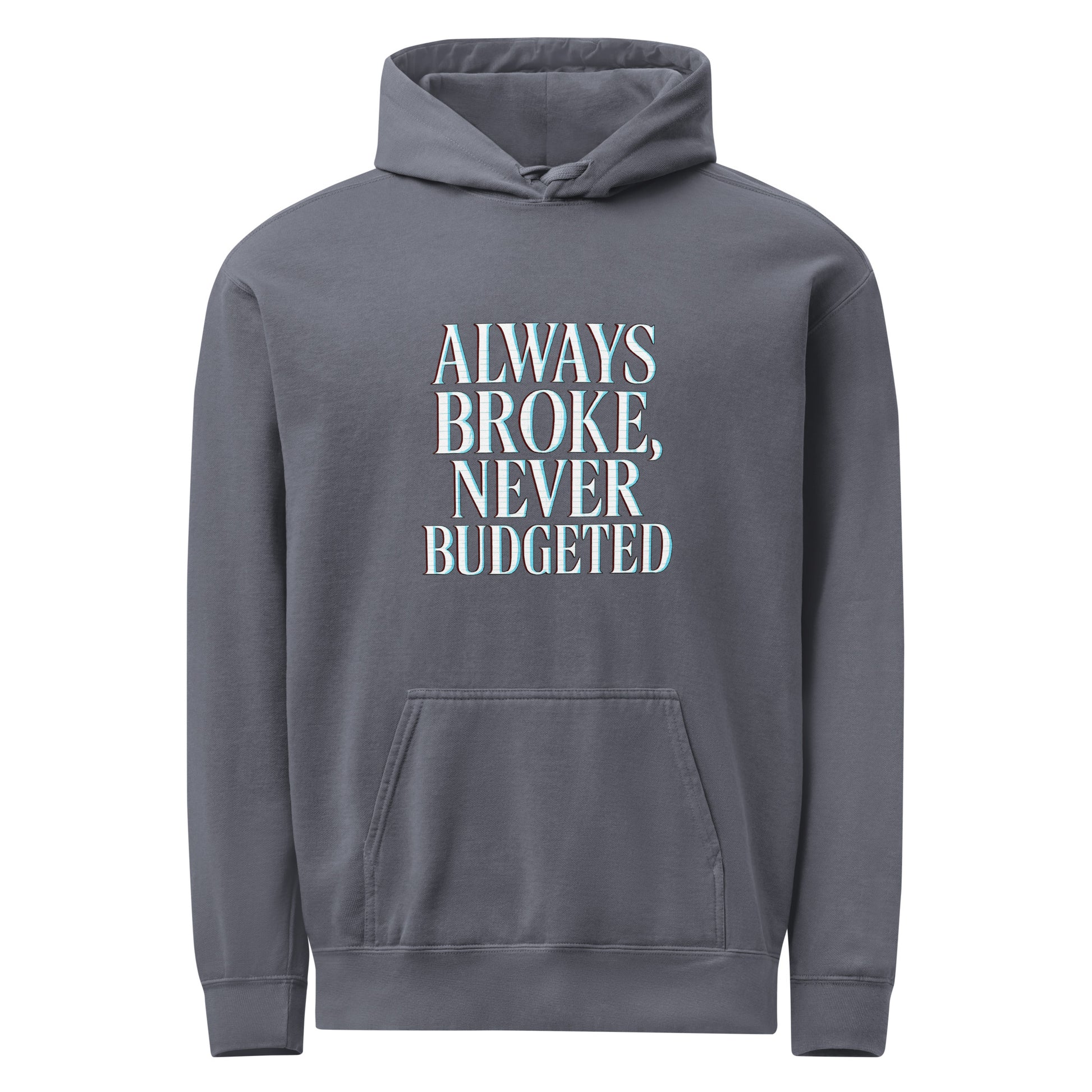 Always Broke, Never Budgeted - Sarcastic Hoodie | PureSarcasm in Denim - Front View | Sarcastic Hoodie | PureSarcasm