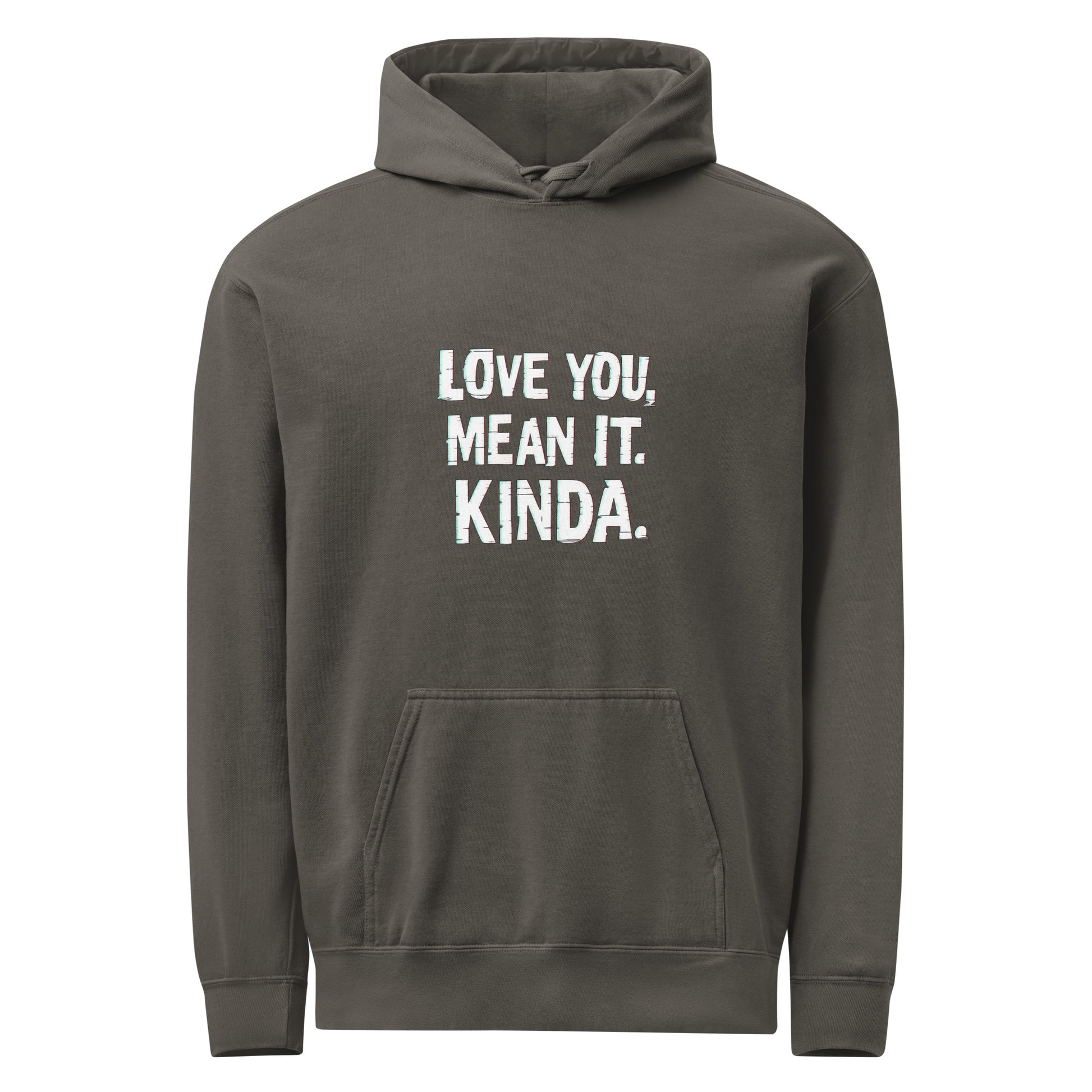 Love You, Mean It. Kinda. - Sarcastic Hoodie | PureSarcasm in Pepper - Front View | Sarcastic Hoodie | PureSarcasm