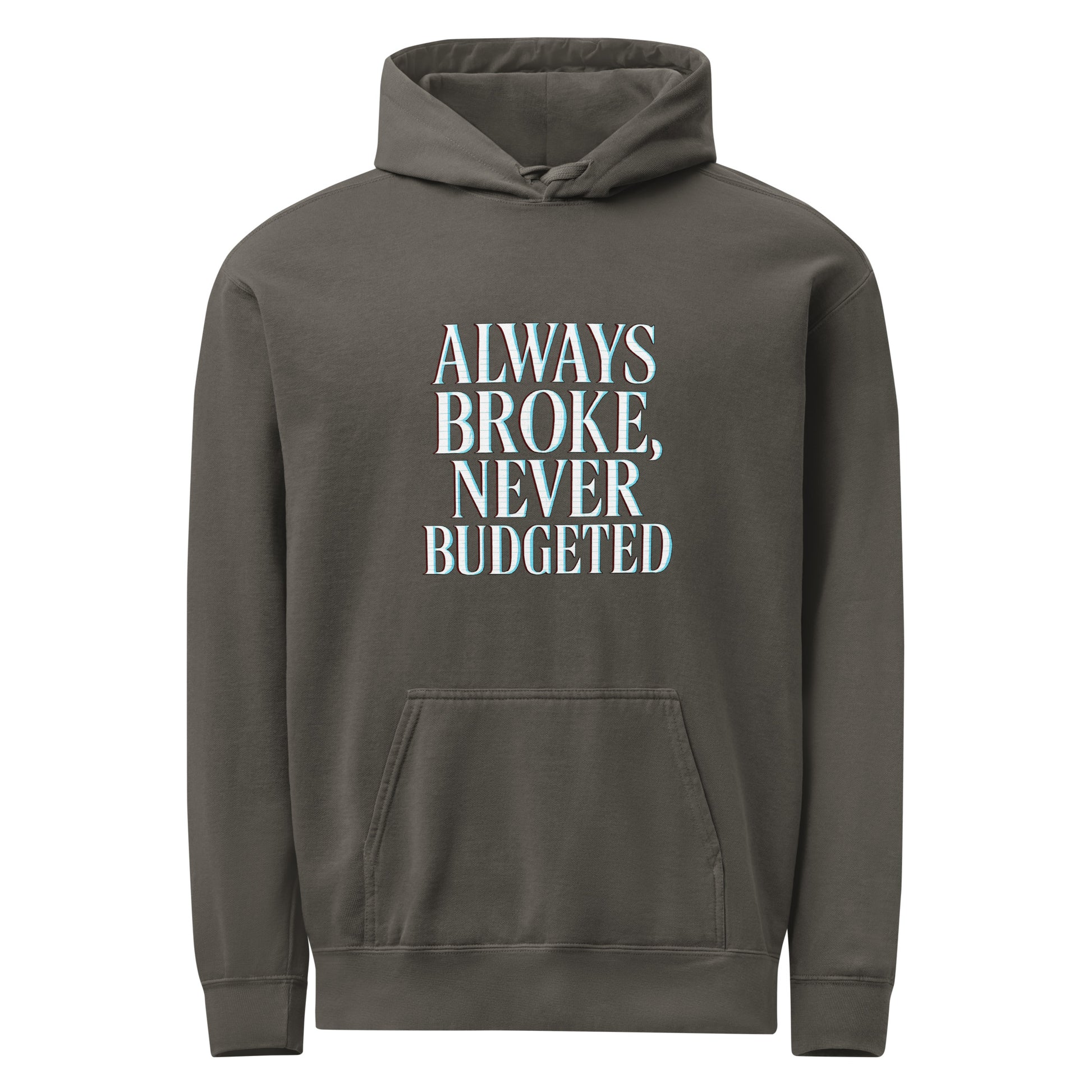 Always Broke, Never Budgeted - Sarcastic Hoodie | PureSarcasm in Pepper - Front View | Sarcastic Hoodie | PureSarcasm
