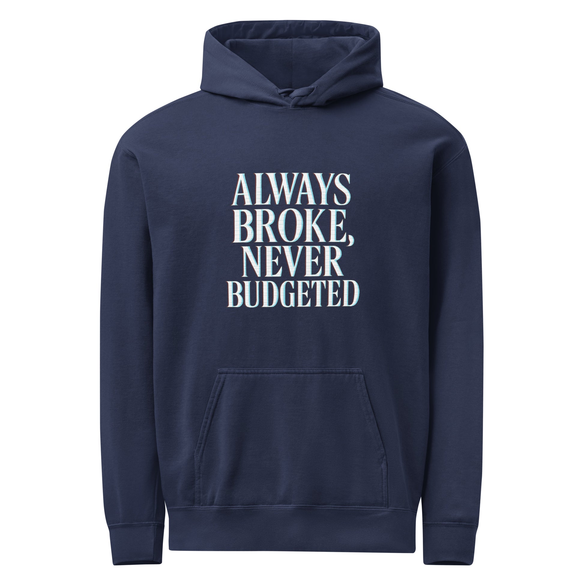 Always Broke, Never Budgeted - Sarcastic Hoodie | PureSarcasm in True Navy - Front View | Sarcastic Hoodie | PureSarcasm