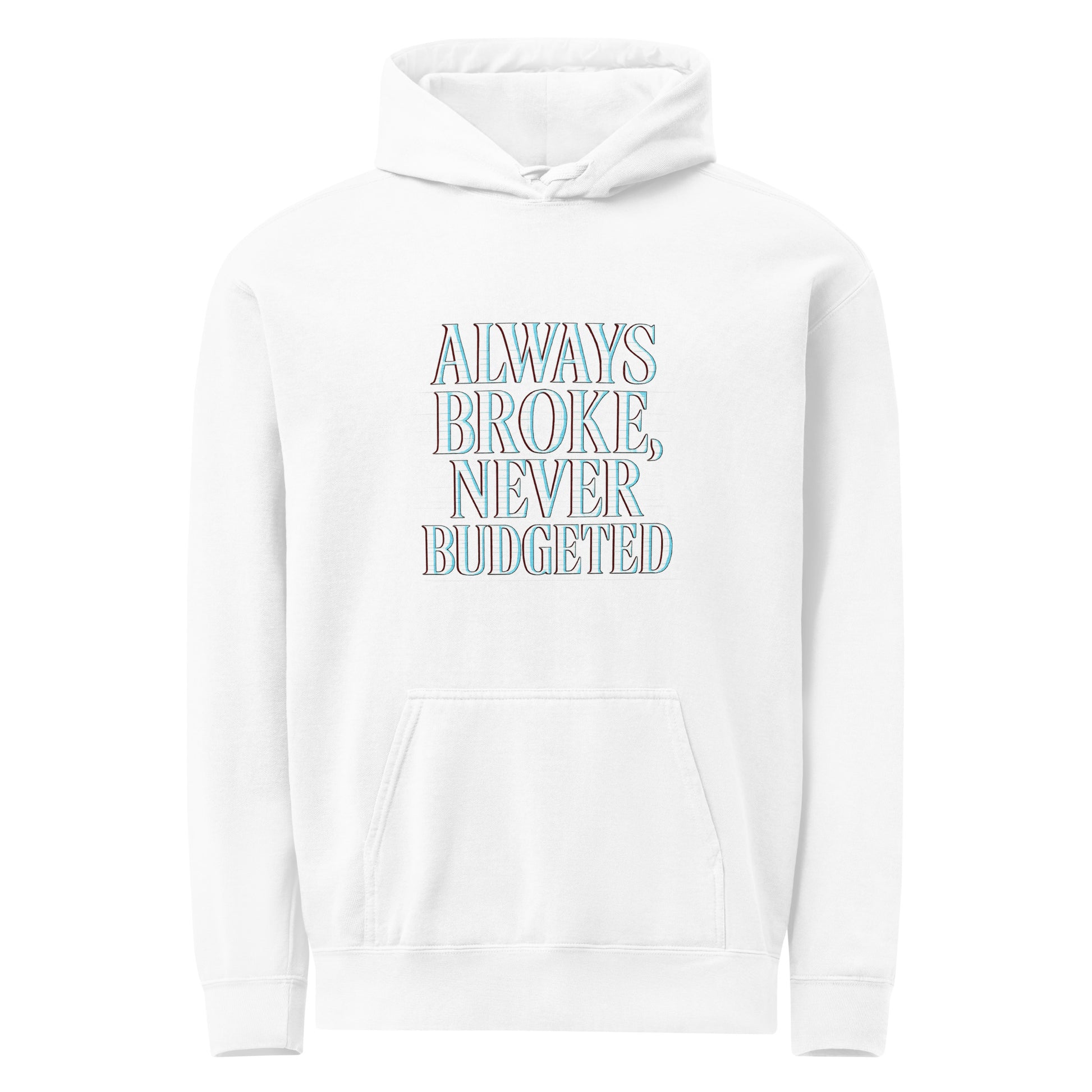 Always Broke, Never Budgeted - Sarcastic Hoodie | PureSarcasm in White - Front View | Sarcastic Hoodie | PureSarcasm