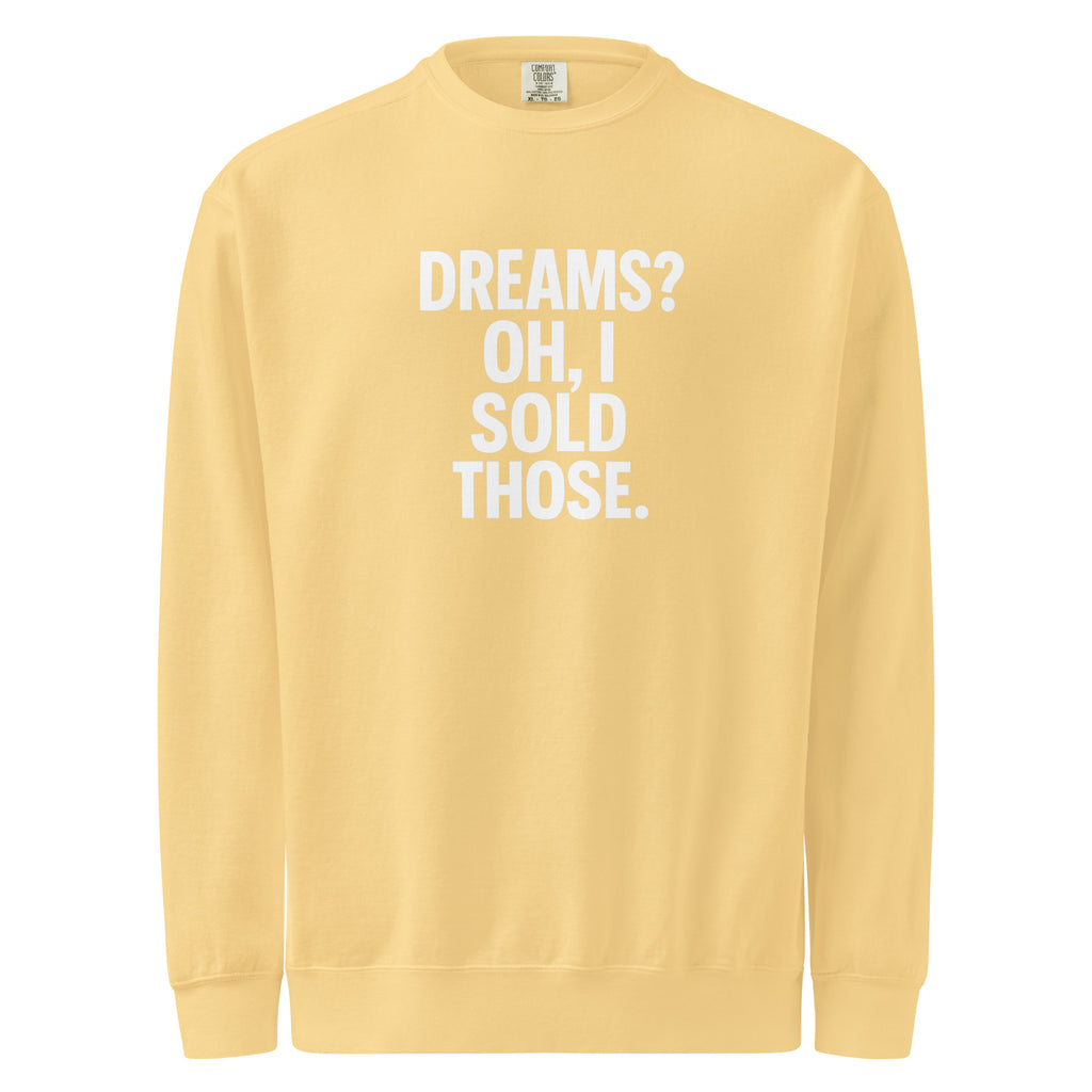 Dreams? Oh, I Sold Those. sarcastic sweatshirt - dyed butter, front view