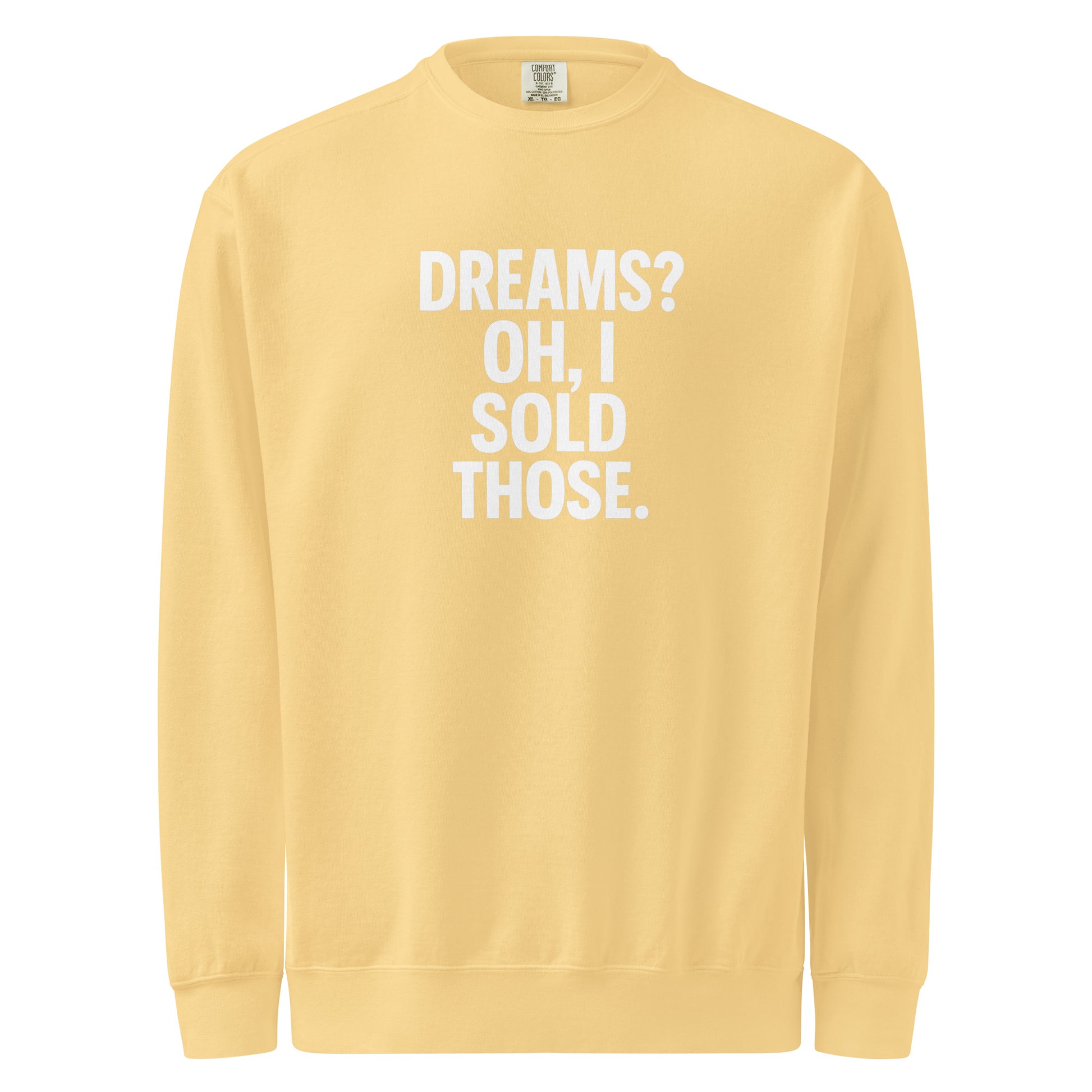 Dreams? Oh, I Sold Those. sarcastic sweatshirt - dyed butter, front view