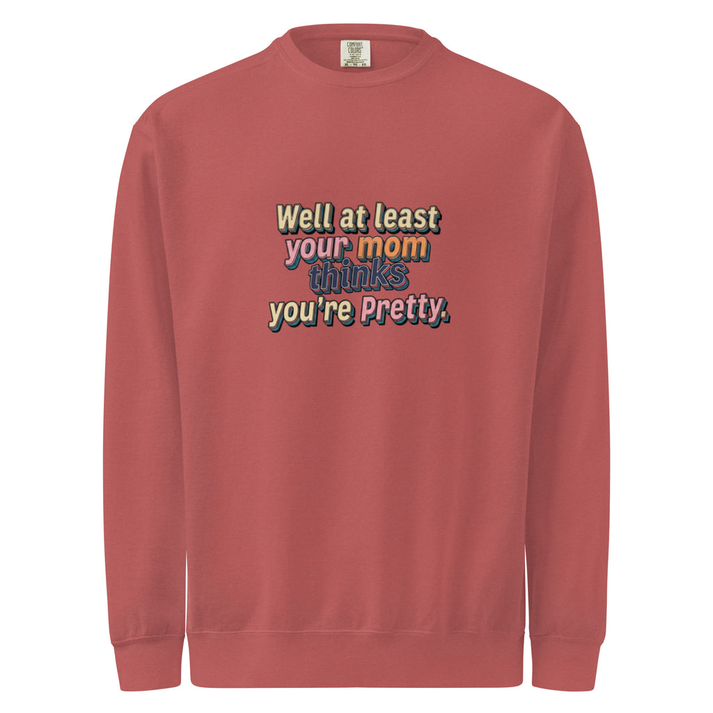 Well at Least Your Mom Thinks You’re Pretty – Sarcastic Sweatshirt in Crimson - Front View | Sarcastic T-SHIRT | PureSarcasm