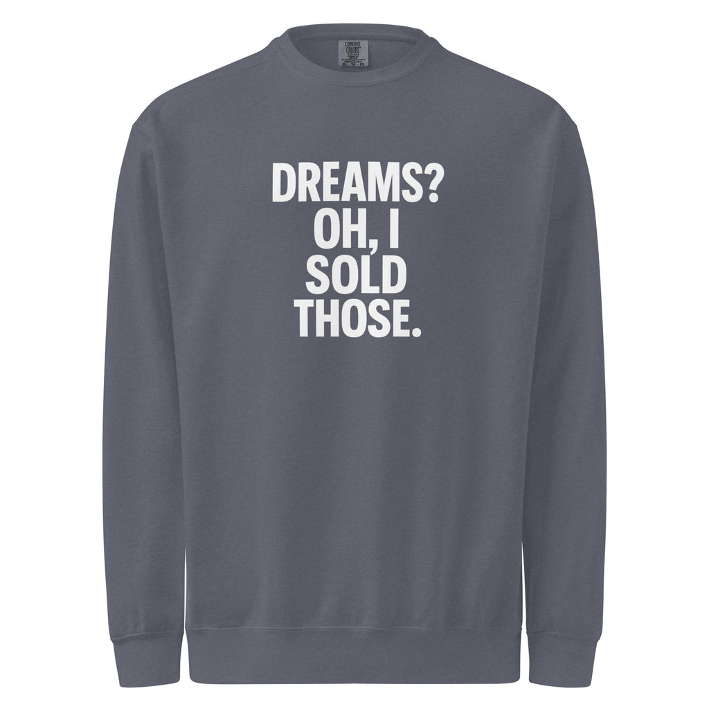 Dreams? Oh, I Sold Those. sarcastic sweatshirt - dyed denim, front view