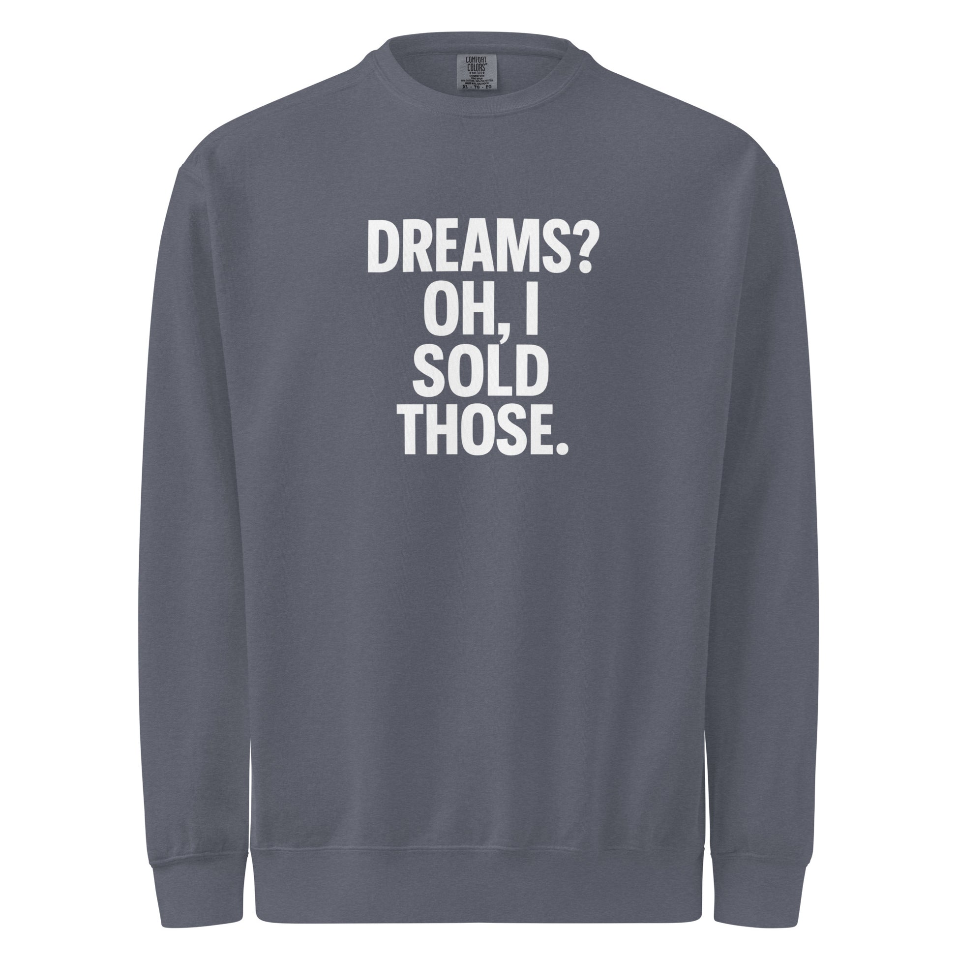Dreams? Oh, I Sold Those. sarcastic sweatshirt - dyed denim, front view