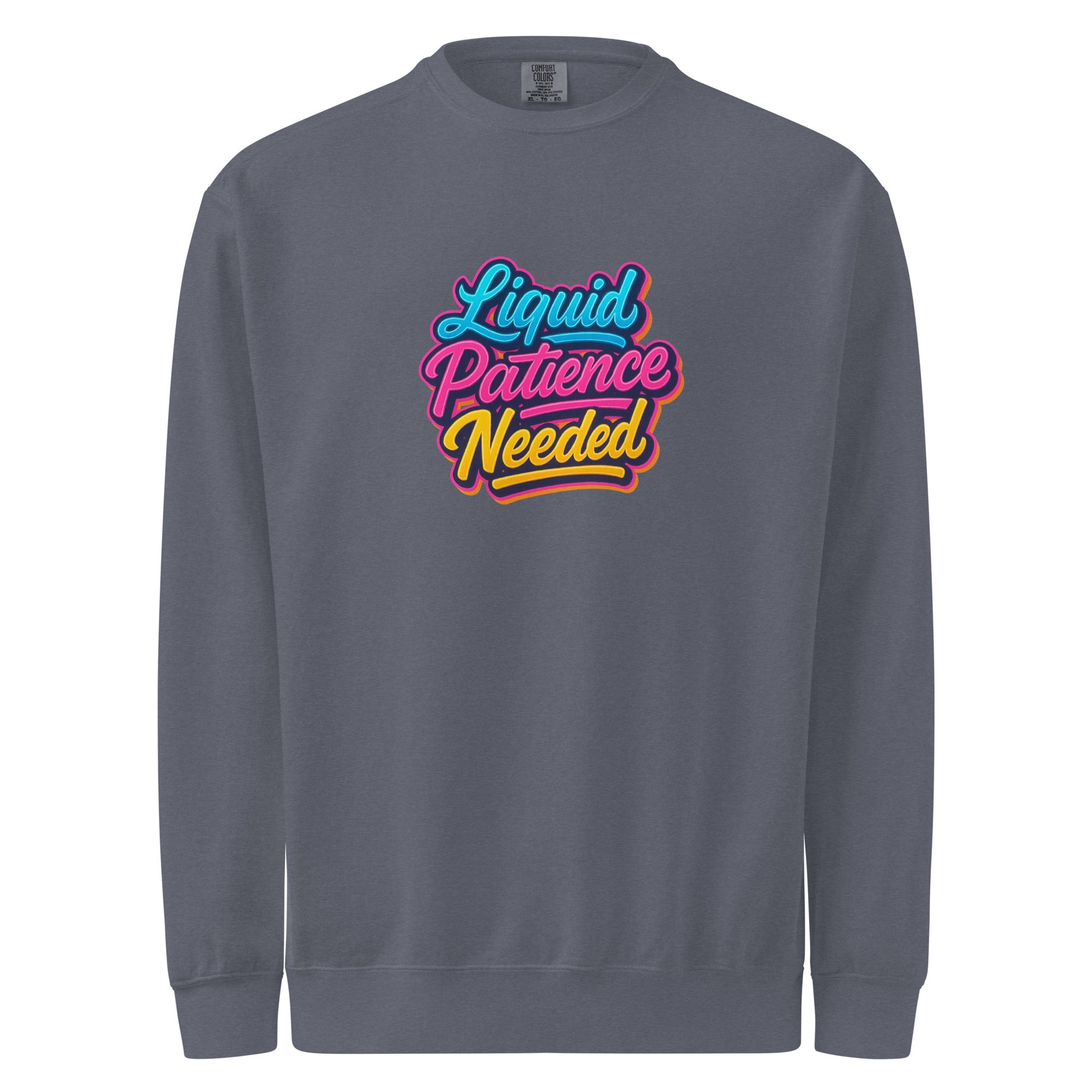 Liquid Patience Needed - Sarcastic Sweatshirts | PureSarcasm in Dyed Sweatshirt Denim - Front View | Sarcastic Sweatshirts | PureSarcasm