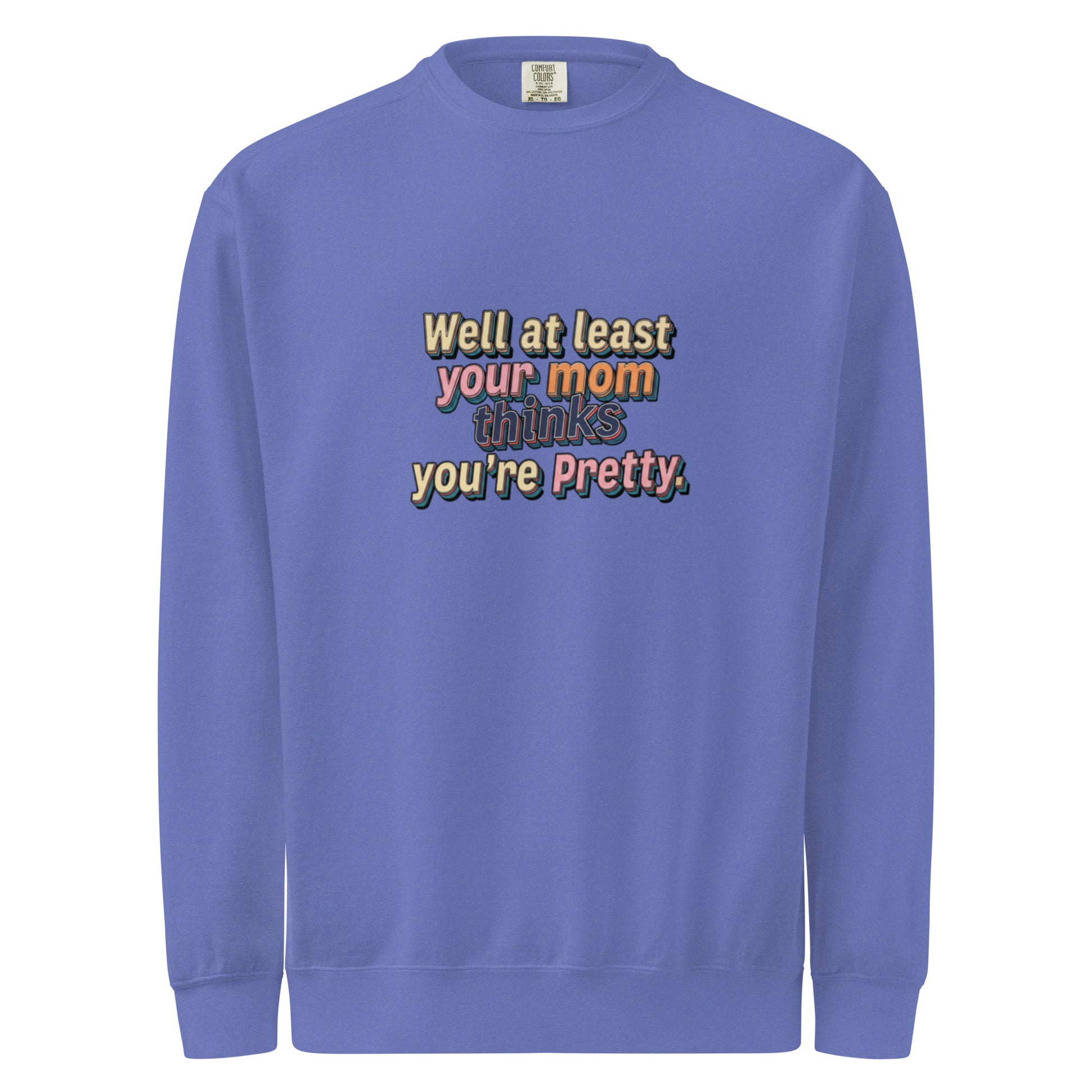 Well at Least Your Mom Thinks You’re Pretty – Sarcastic Sweatshirt in Flo Blue - Front View | Sarcastic T-SHIRT | PureSarcasm