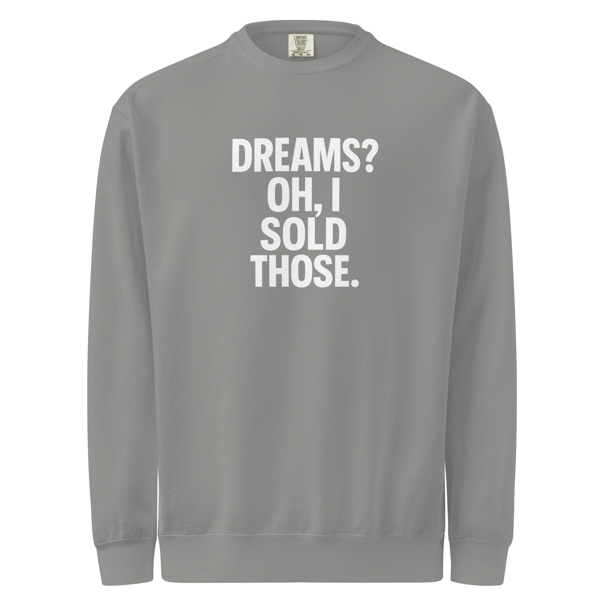 Dreams? Oh, I Sold Those. sarcastic sweatshirt - dyed grey, front view