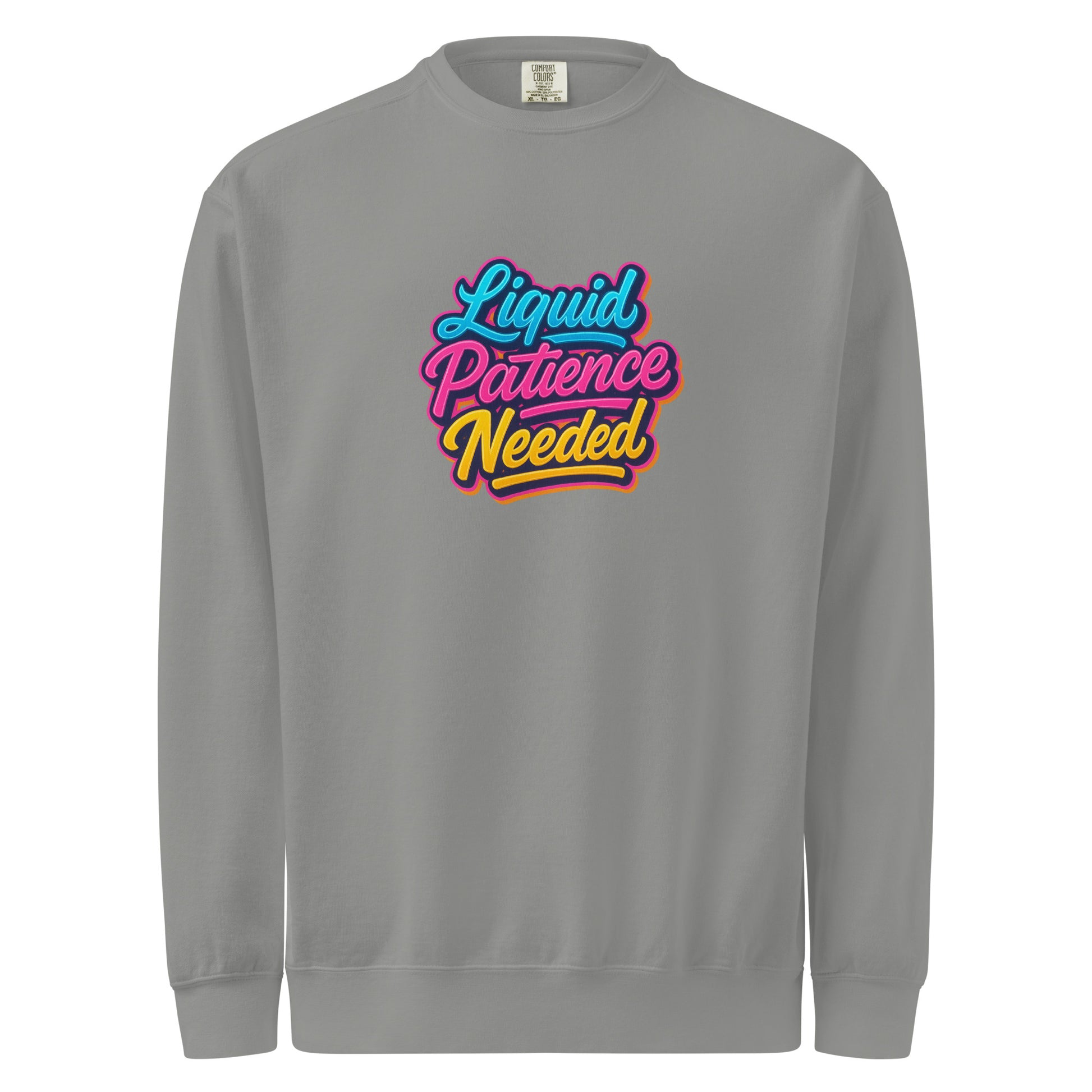 Liquid Patience Needed - Sarcastic Sweatshirts | PureSarcasm in Dyed Sweatshirt Grey - Front View | Sarcastic Sweatshirts | PureSarcasm