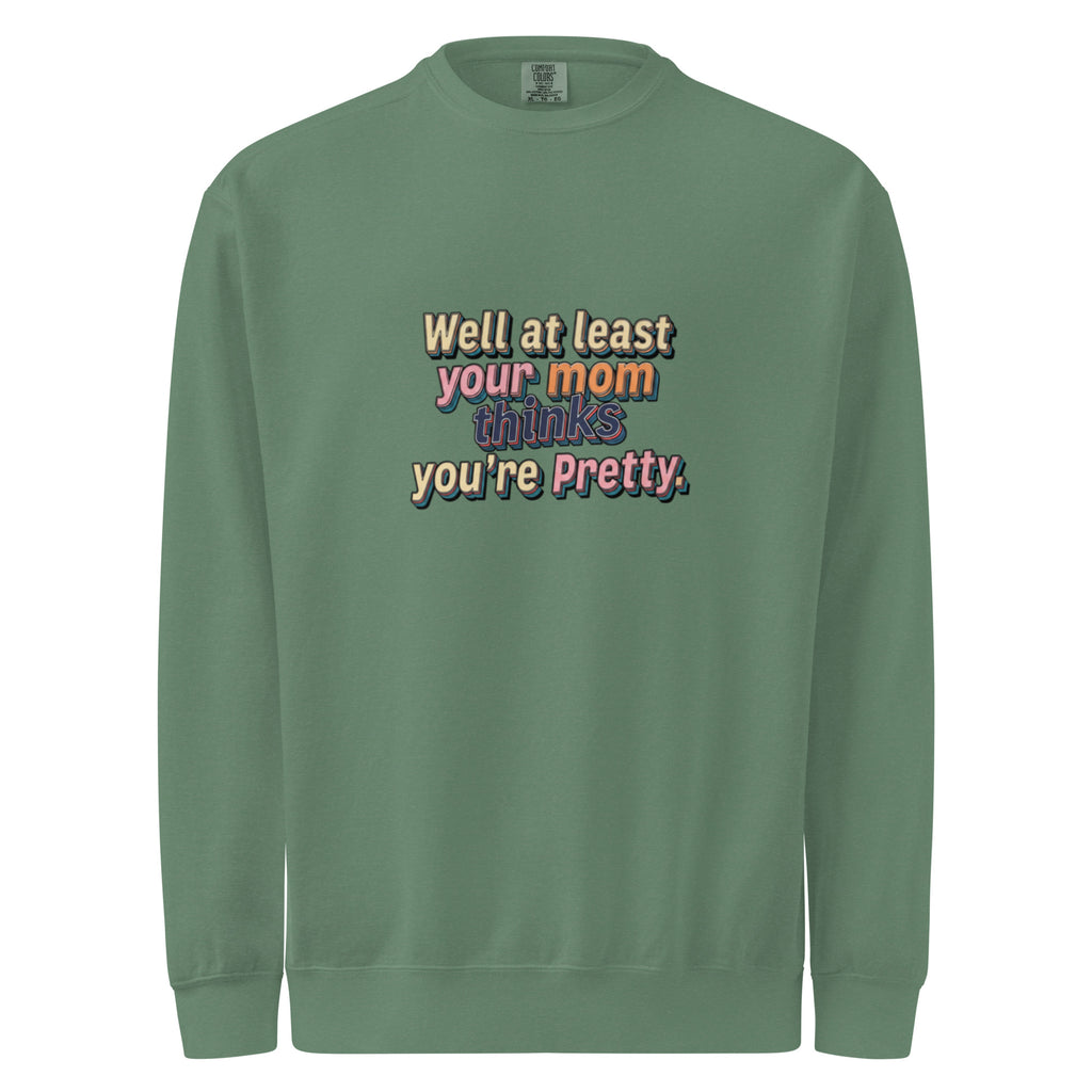 Well at Least Your Mom Thinks You’re Pretty – Sarcastic Sweatshirt in Light Green - Front View | Sarcastic T-SHIRT | PureSarcasm