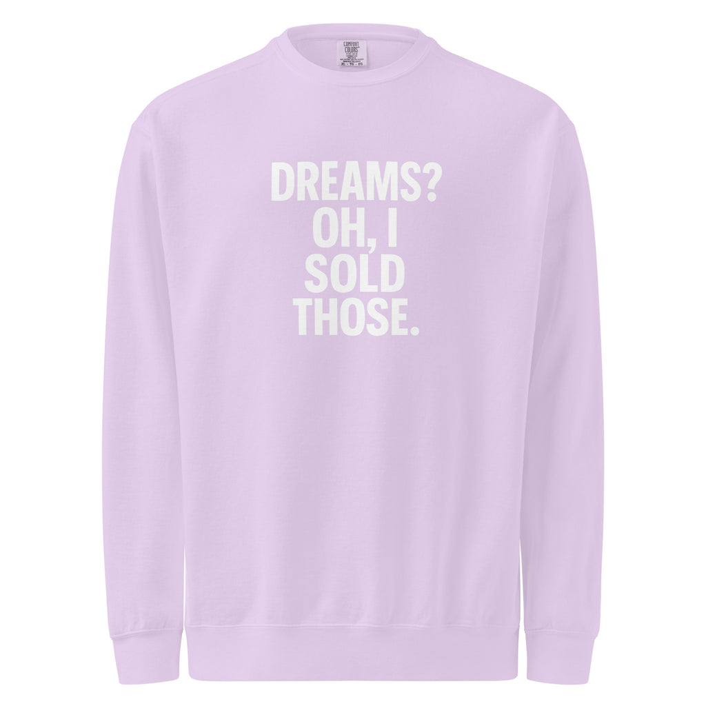 Dreams? Oh, I Sold Those. sarcastic sweatshirt - dyed orchid, front view
