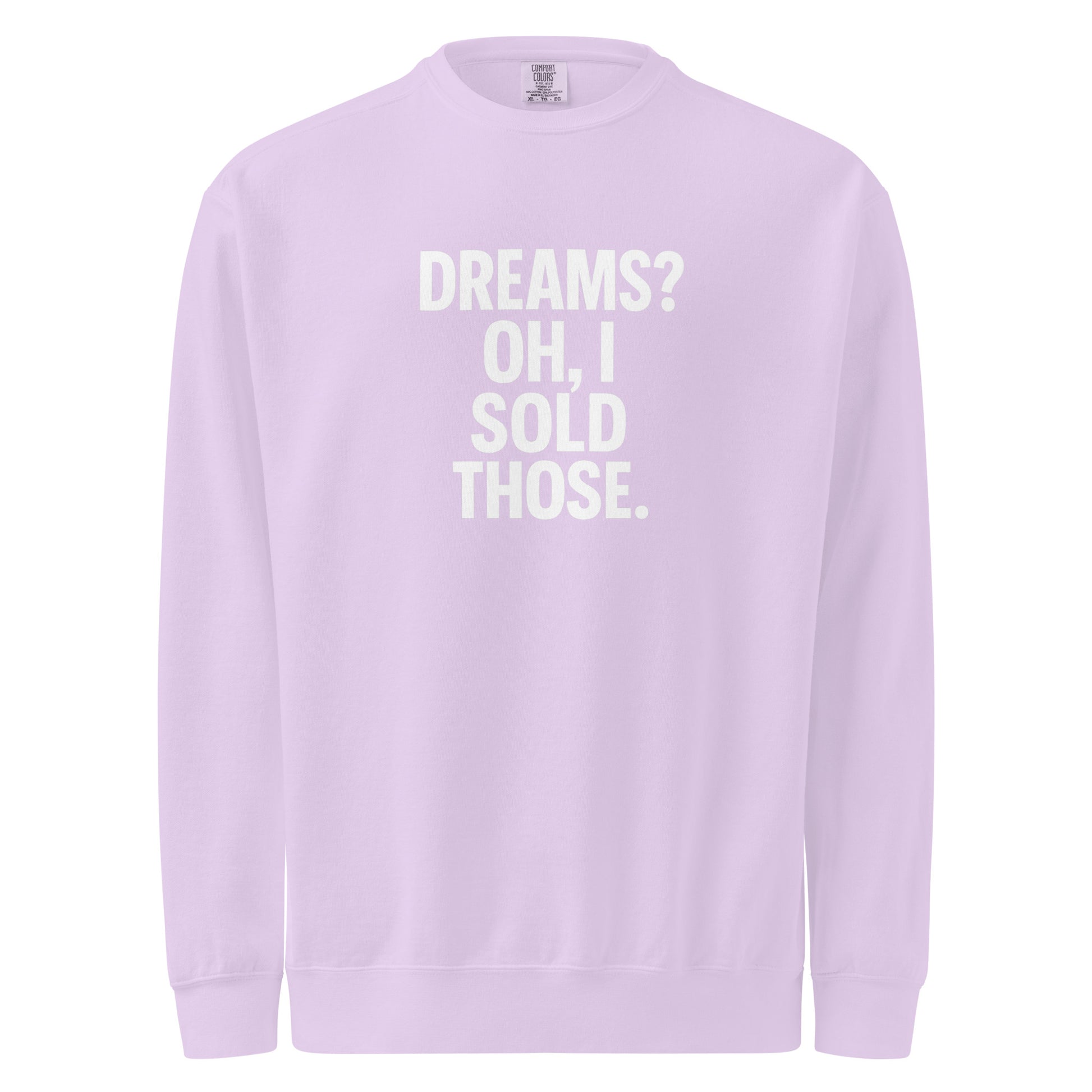 Dreams? Oh, I Sold Those. sarcastic sweatshirt - dyed orchid, front view