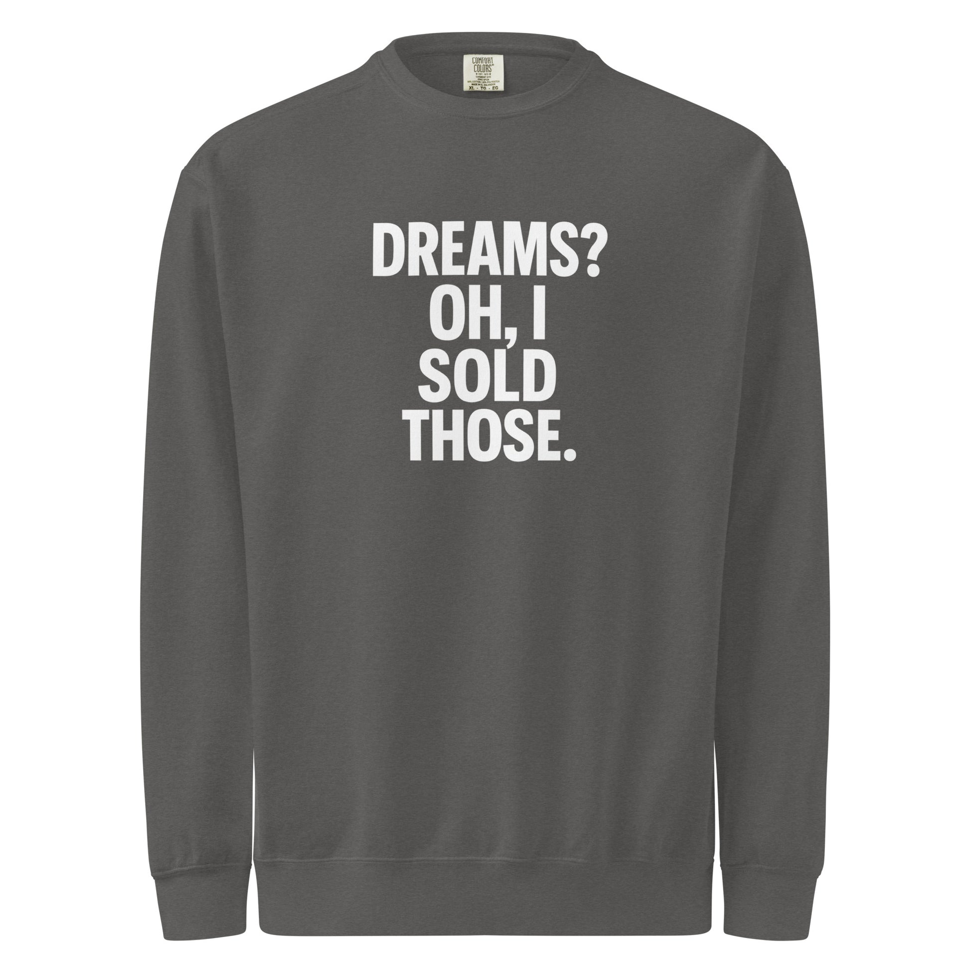 Dreams? Oh, I Sold Those. sarcastic sweatshirt - dyed pepper, front view